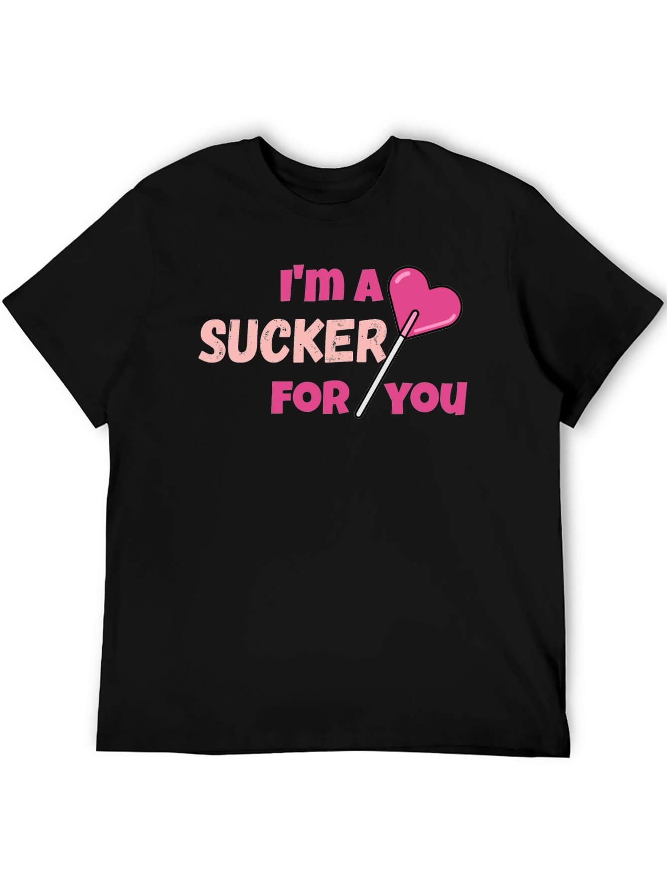 Im A Sucker For You T-Shirt
