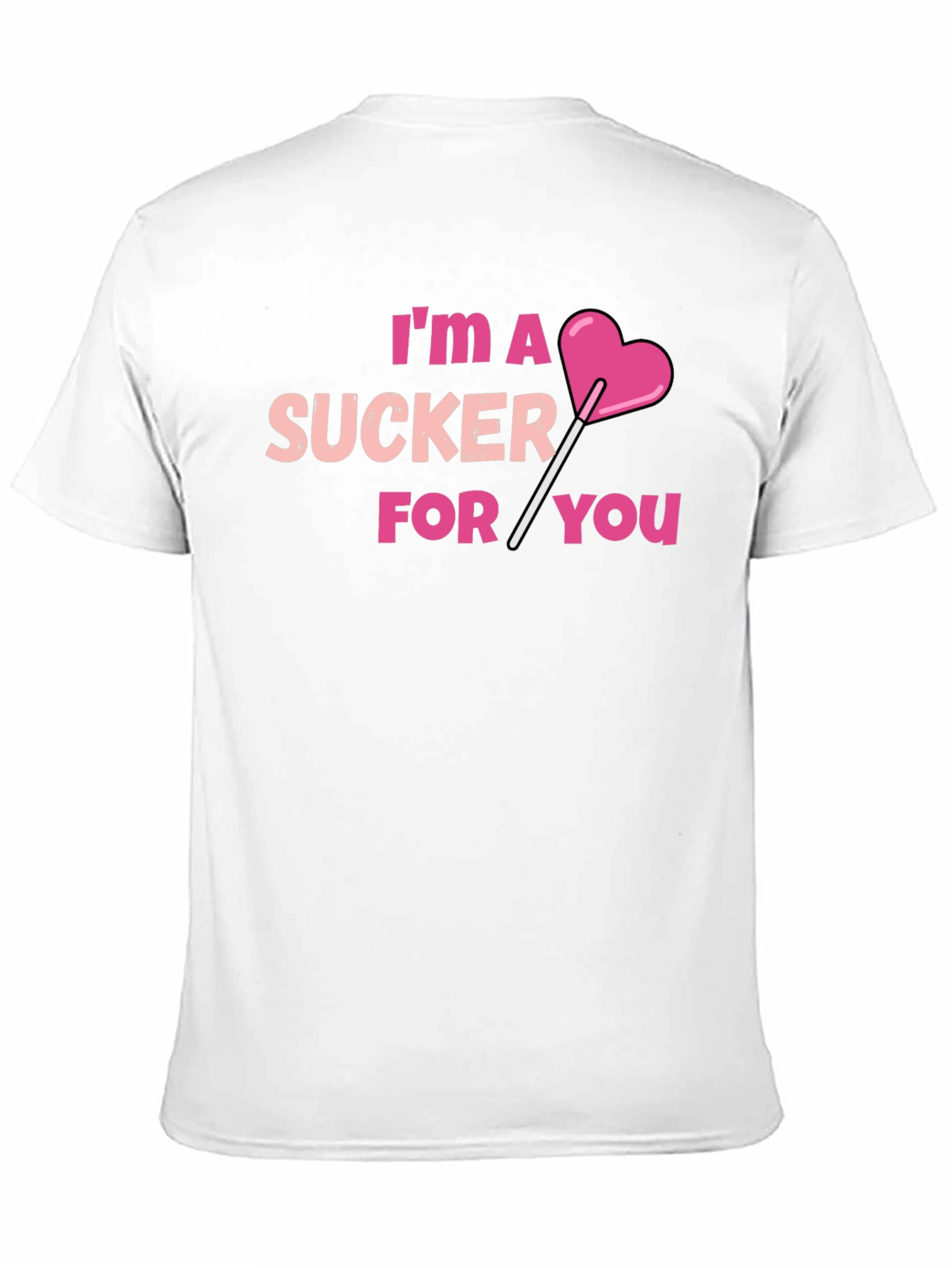 Im A Sucker For You T-Shirt