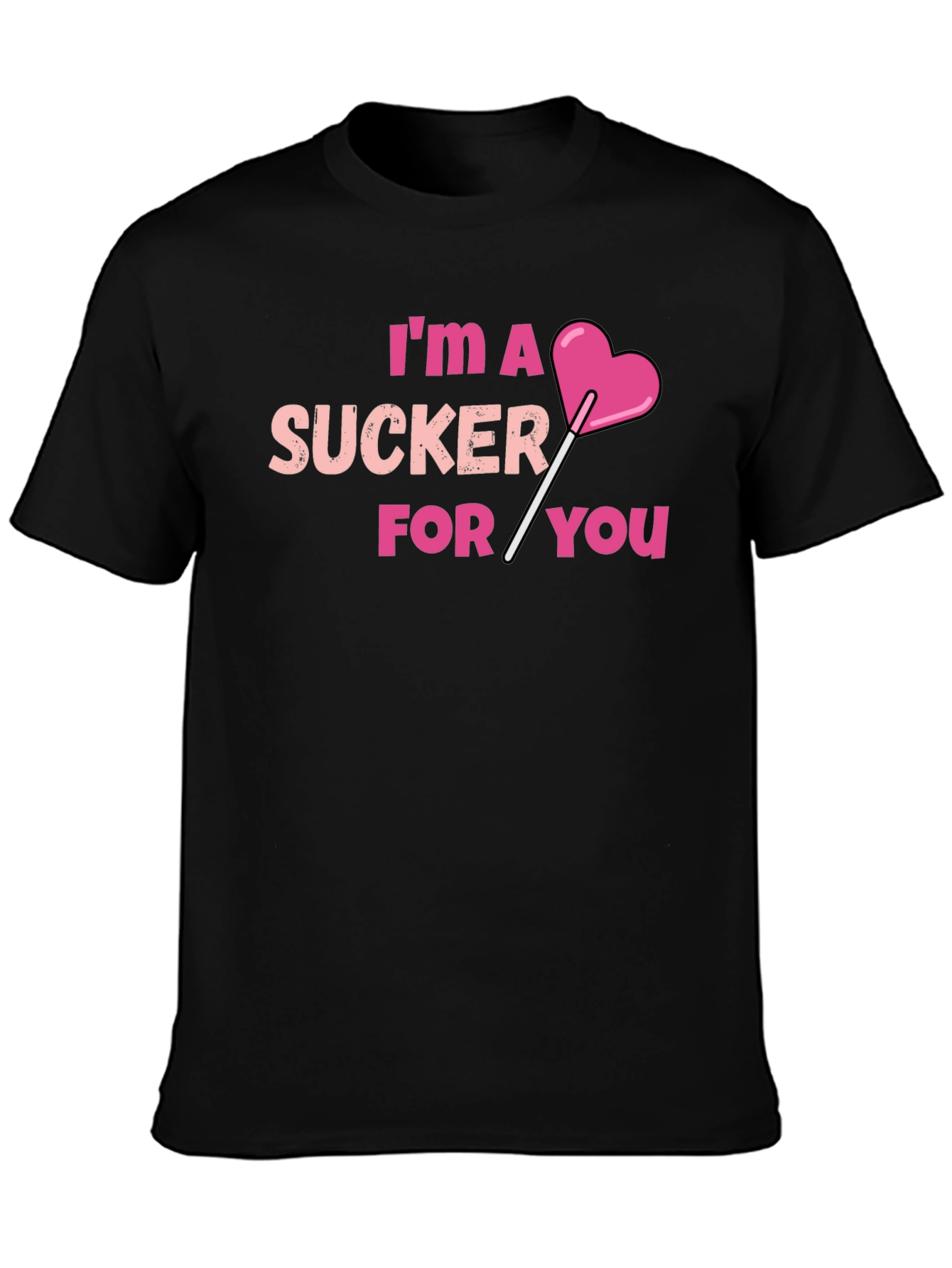 Im A Sucker For You T-Shirt