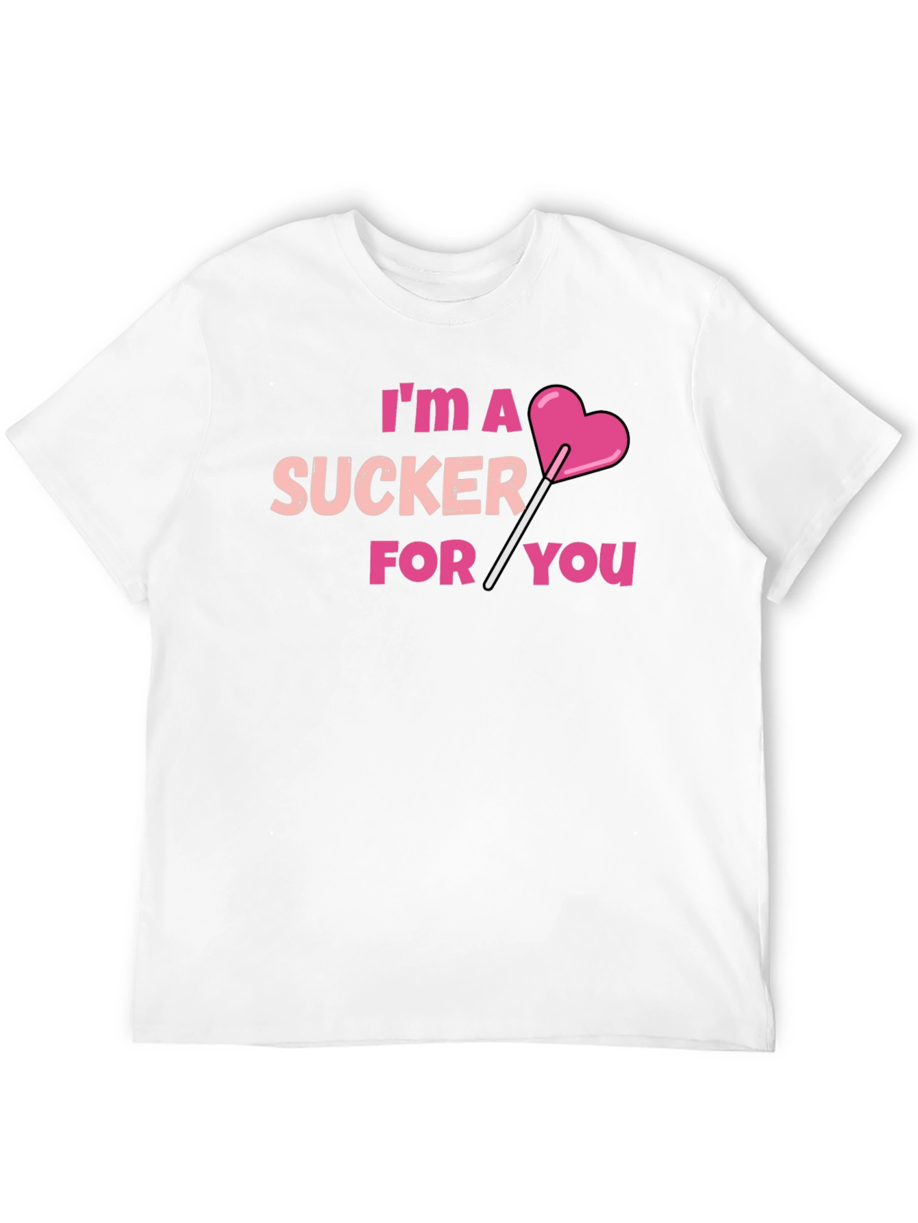 Im A Sucker For You T-Shirt