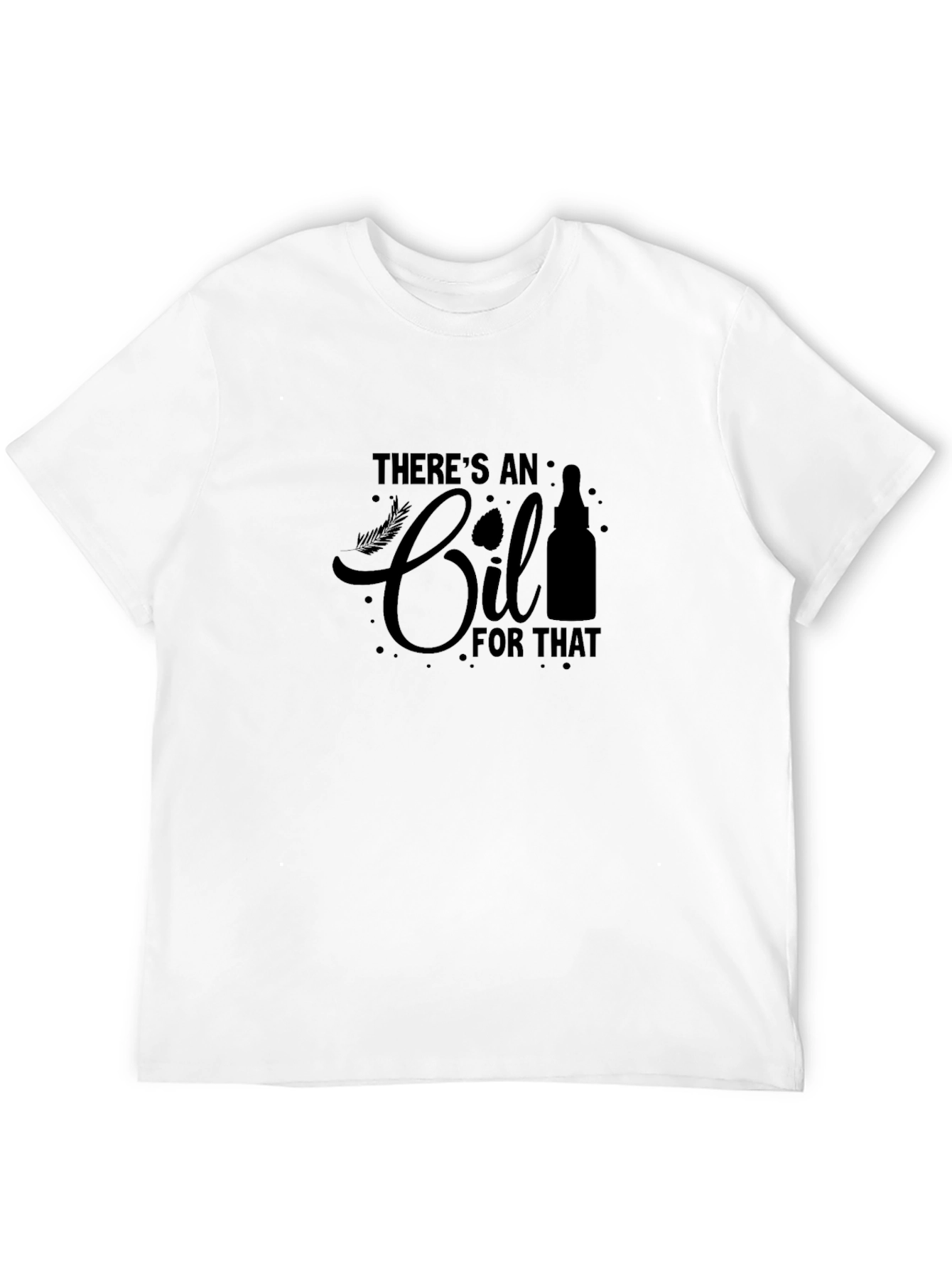 Theres An Oil For That T-Shirt