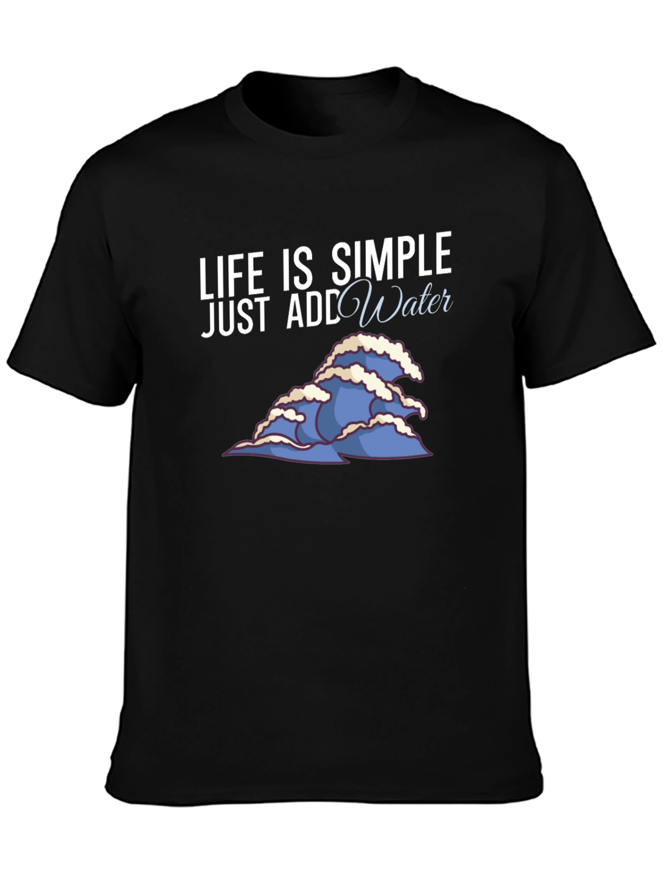 Life is Simple Add Water Graphic Tee