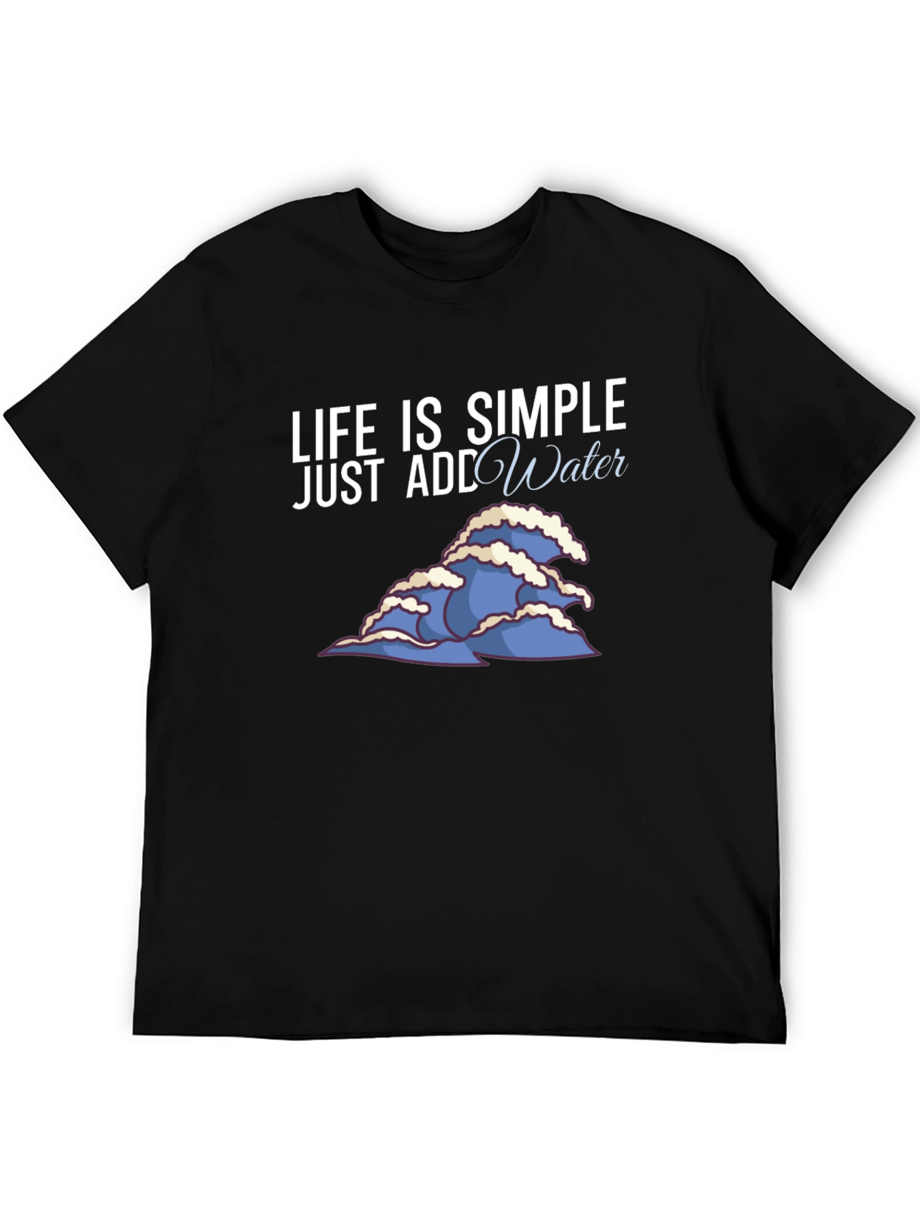 Life is Simple Add Water Graphic Tee