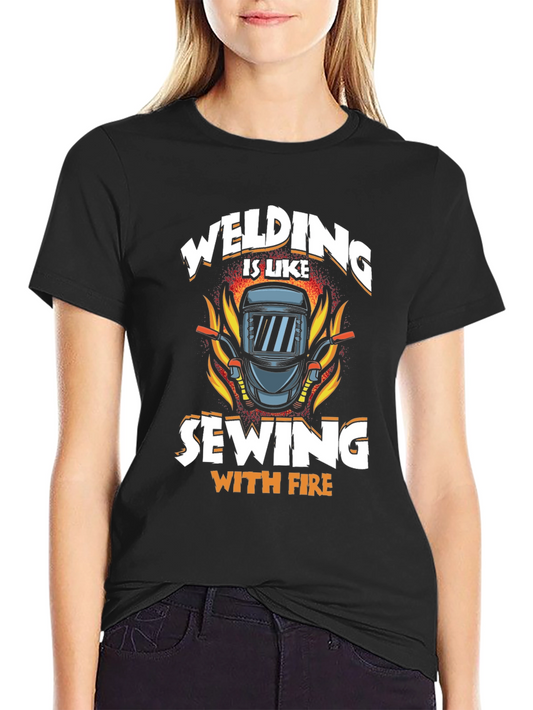 Welding is Like Sewing with Fire T-Shirt