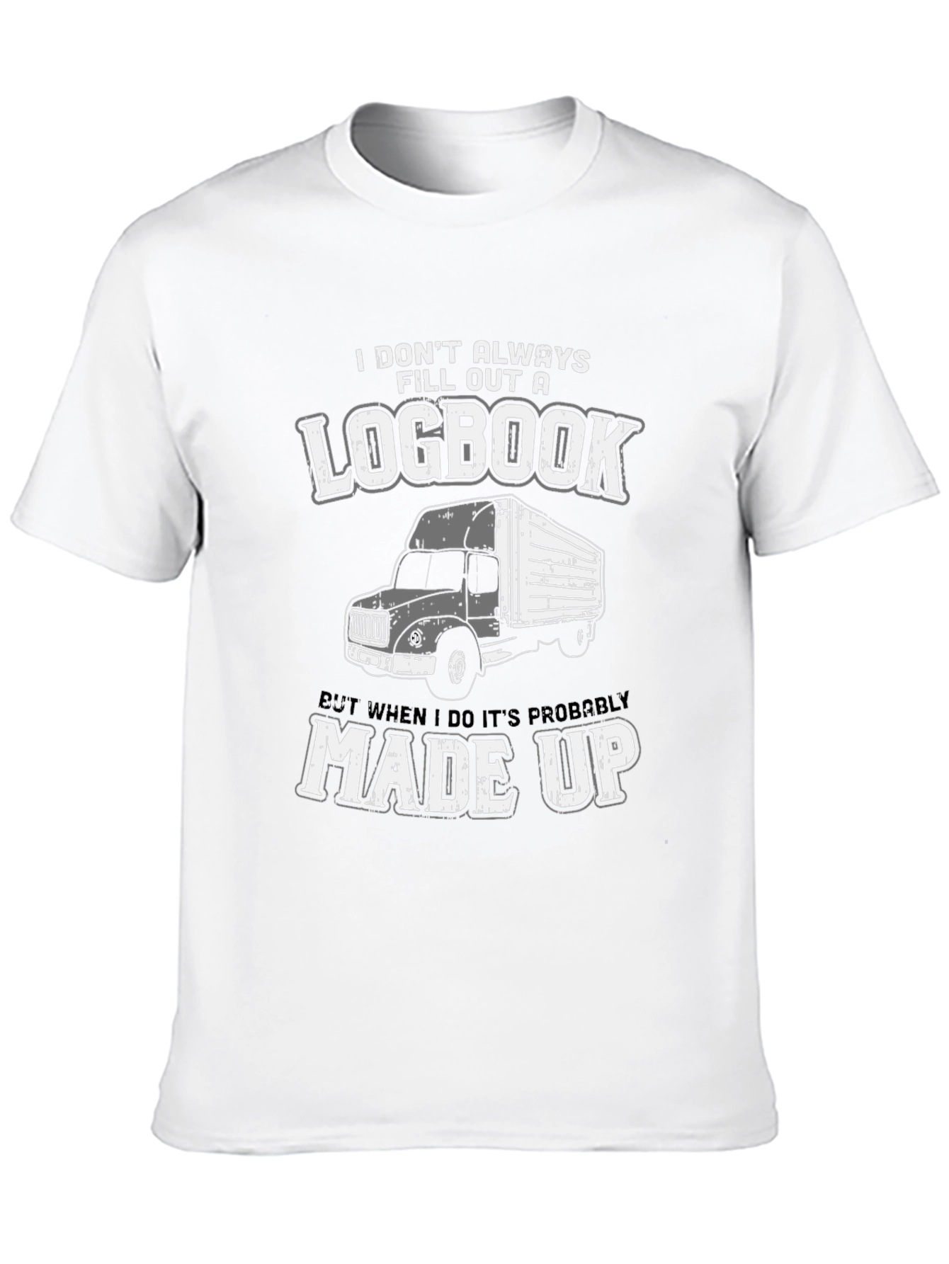 Trucker Humor T-Shirt - Logbook Made Up
