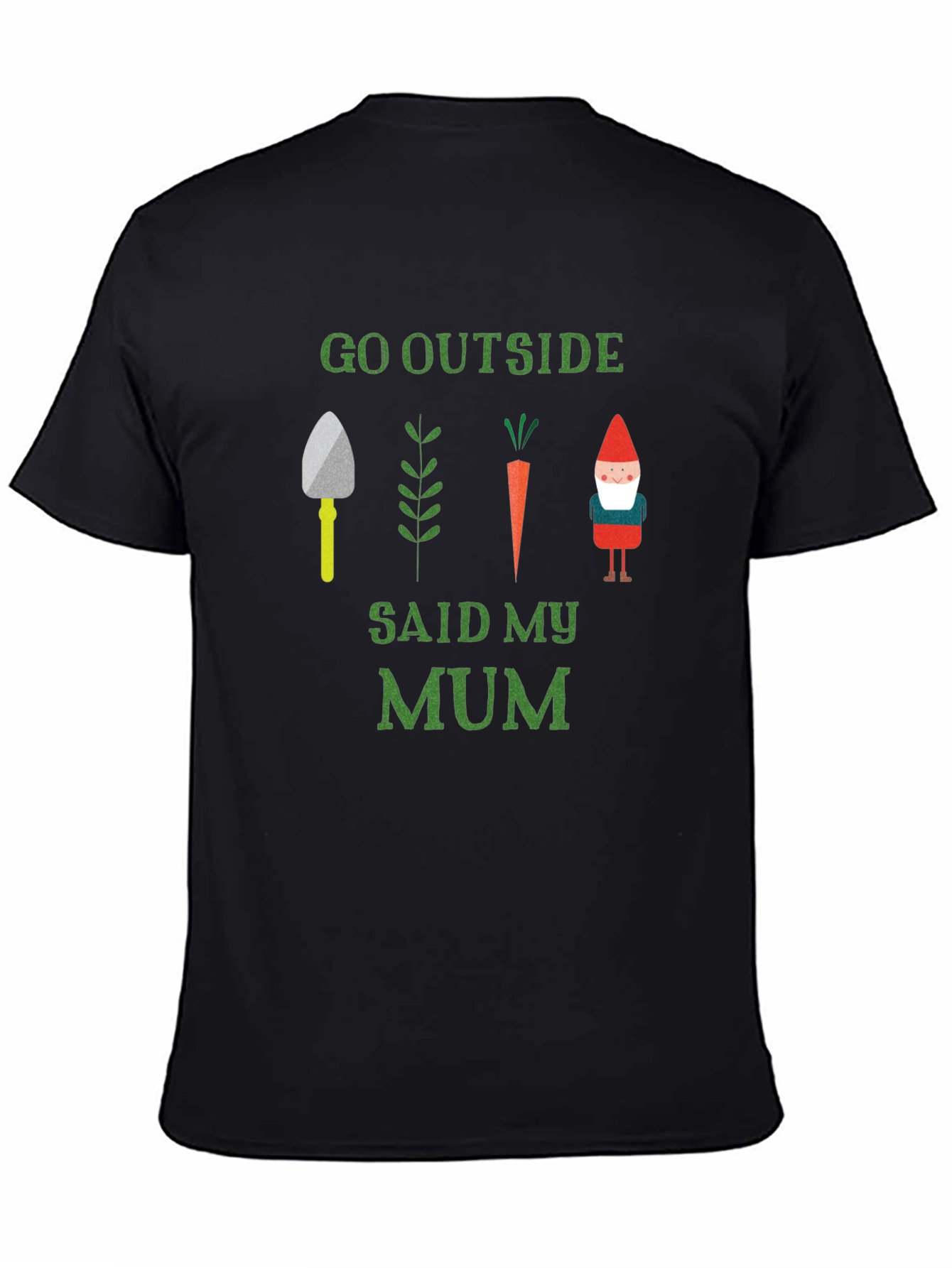 Go Outside Said My Mum T-Shirt