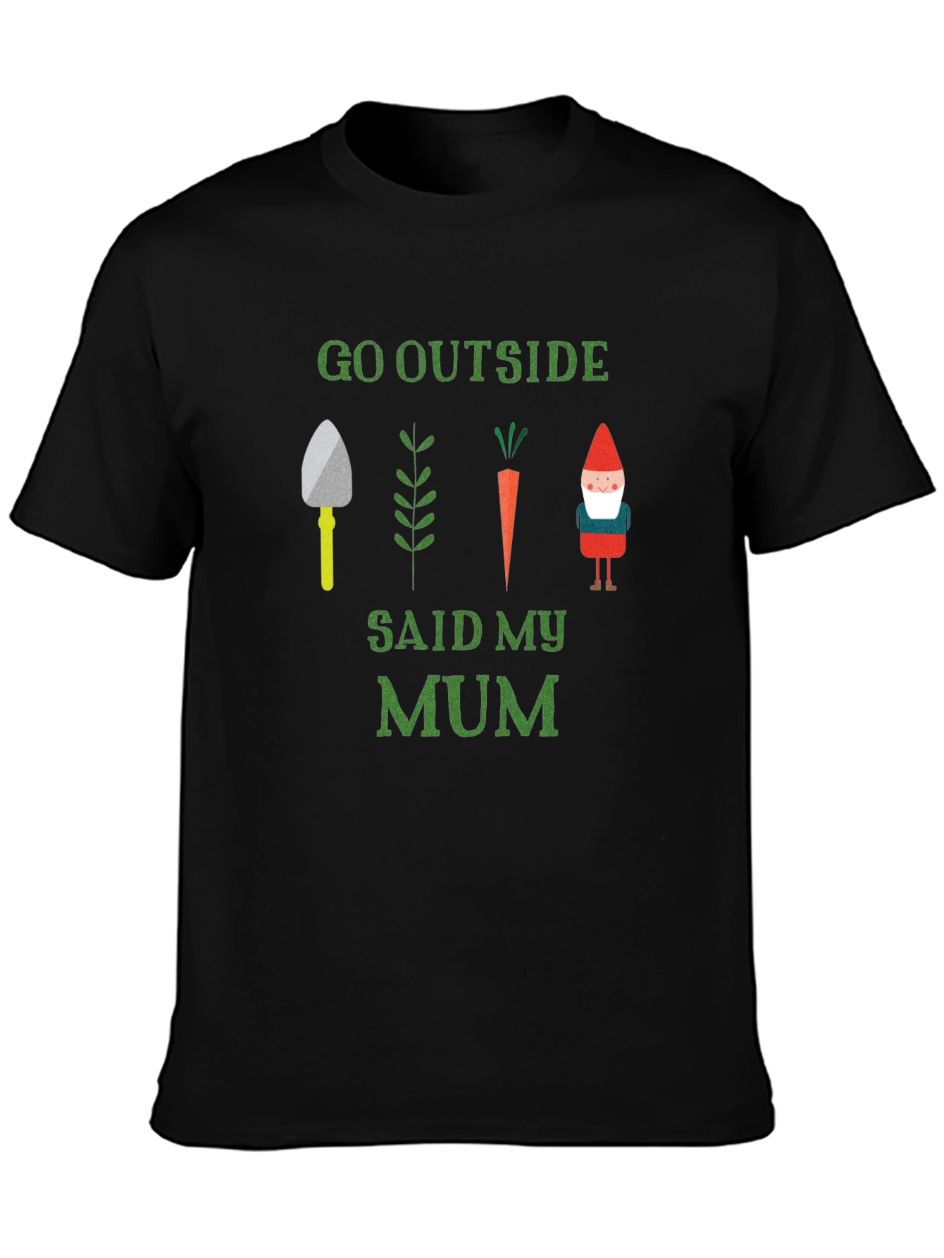 Go Outside Said My Mum T-Shirt