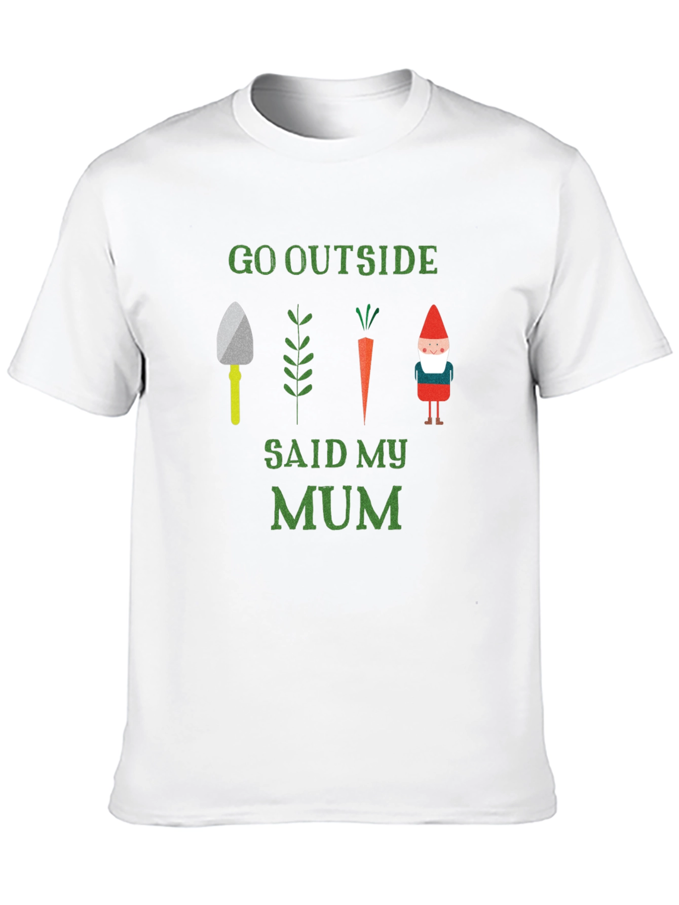 Go Outside Said My Mum T-Shirt
