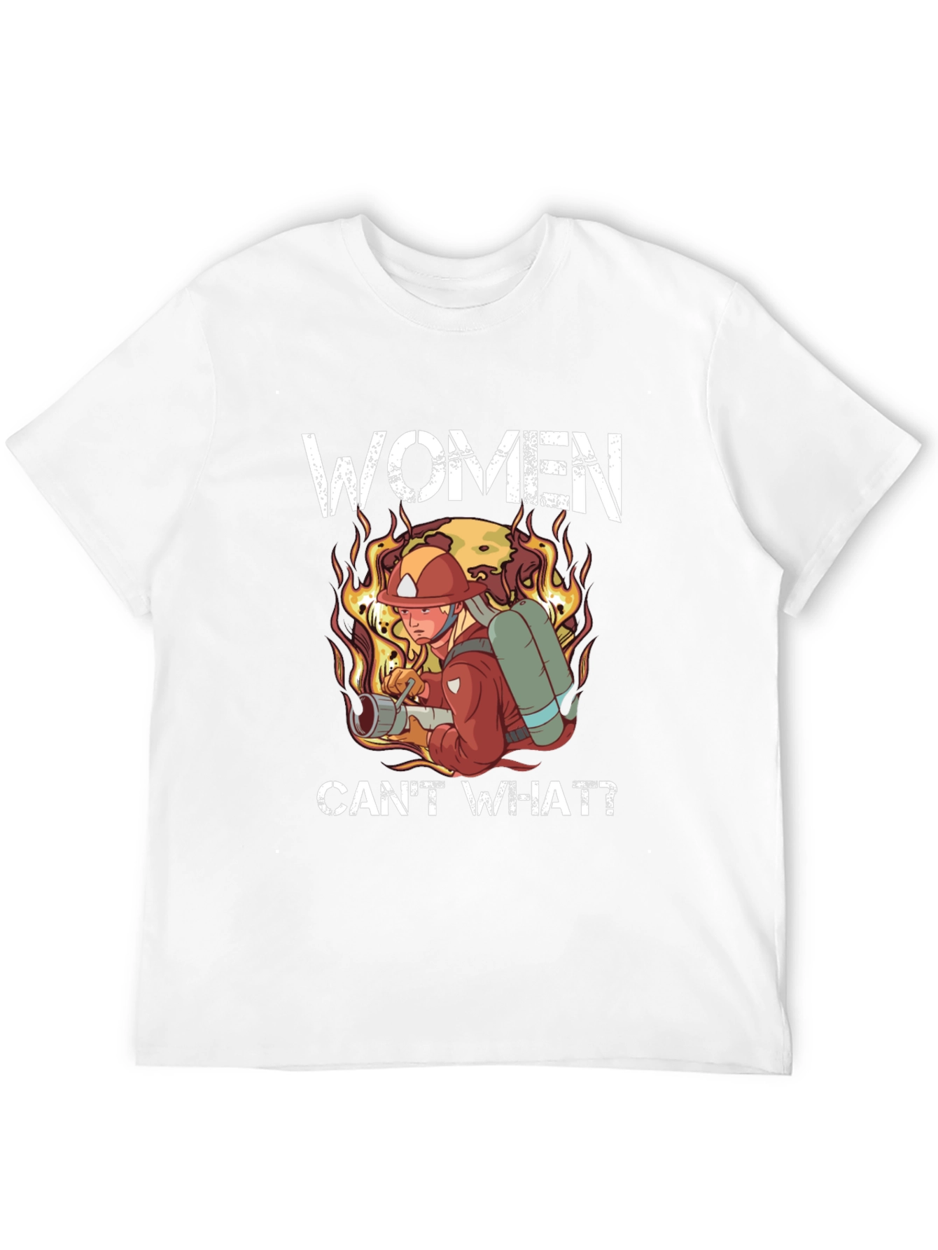 Women Cant What? Firefighter T-Shirt