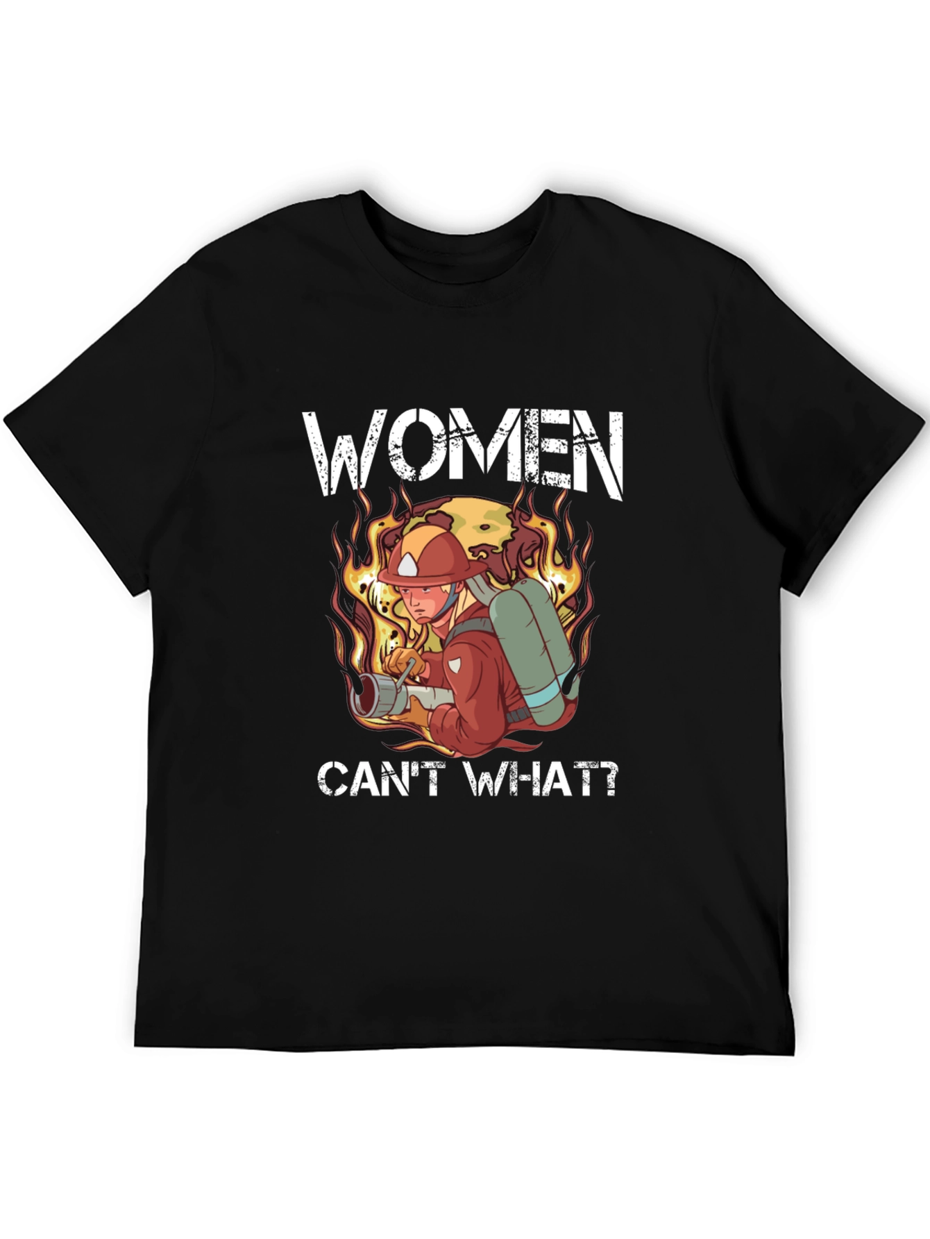 Women Cant What? Firefighter T-Shirt