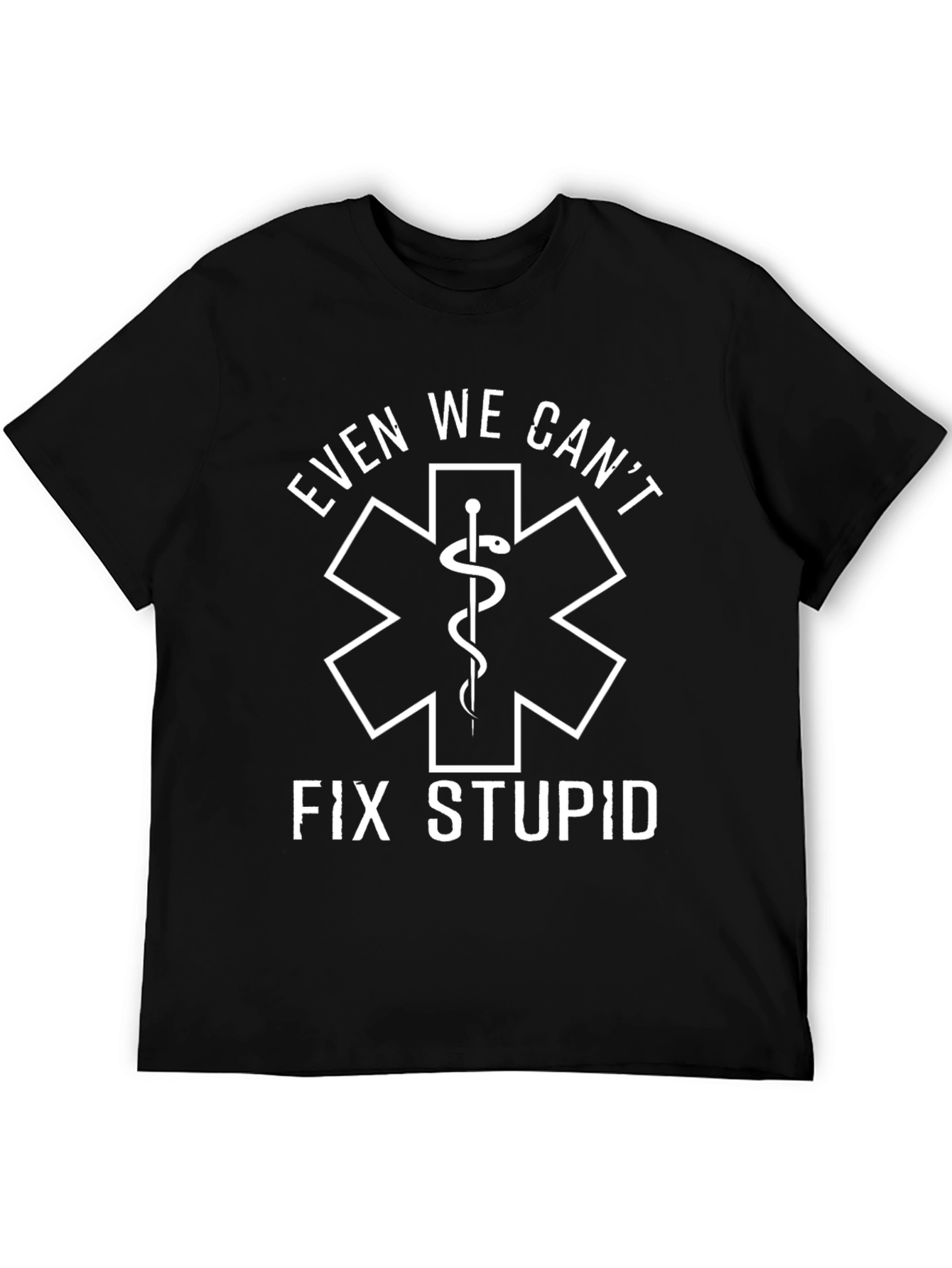 Even We Cant Fix Stupid Black T-Shirt