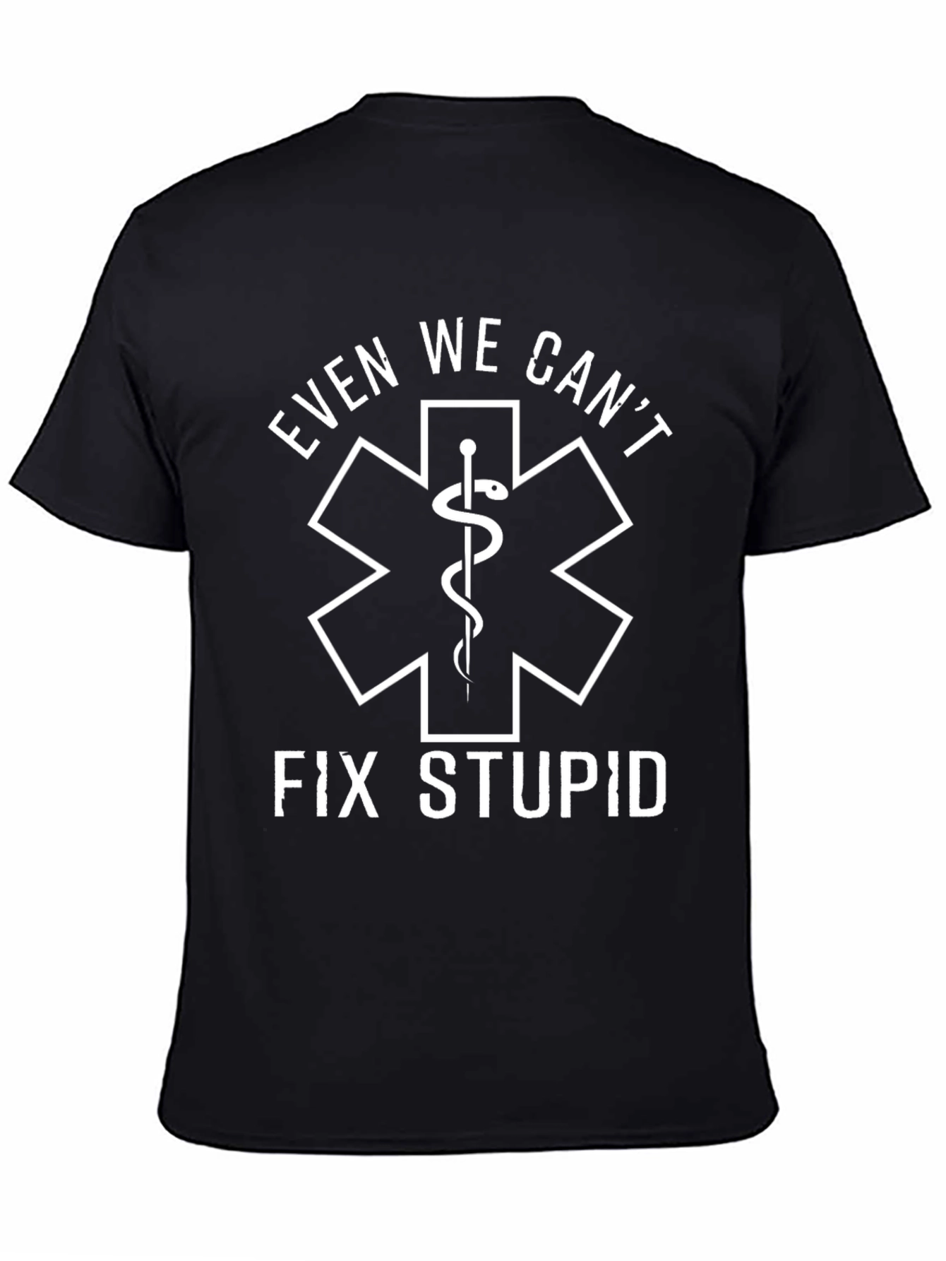 Even We Cant Fix Stupid Black T-Shirt
