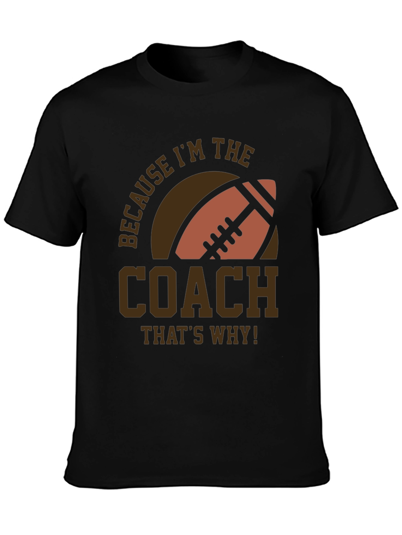 Coach Football T-Shirt - Because Im The Coach