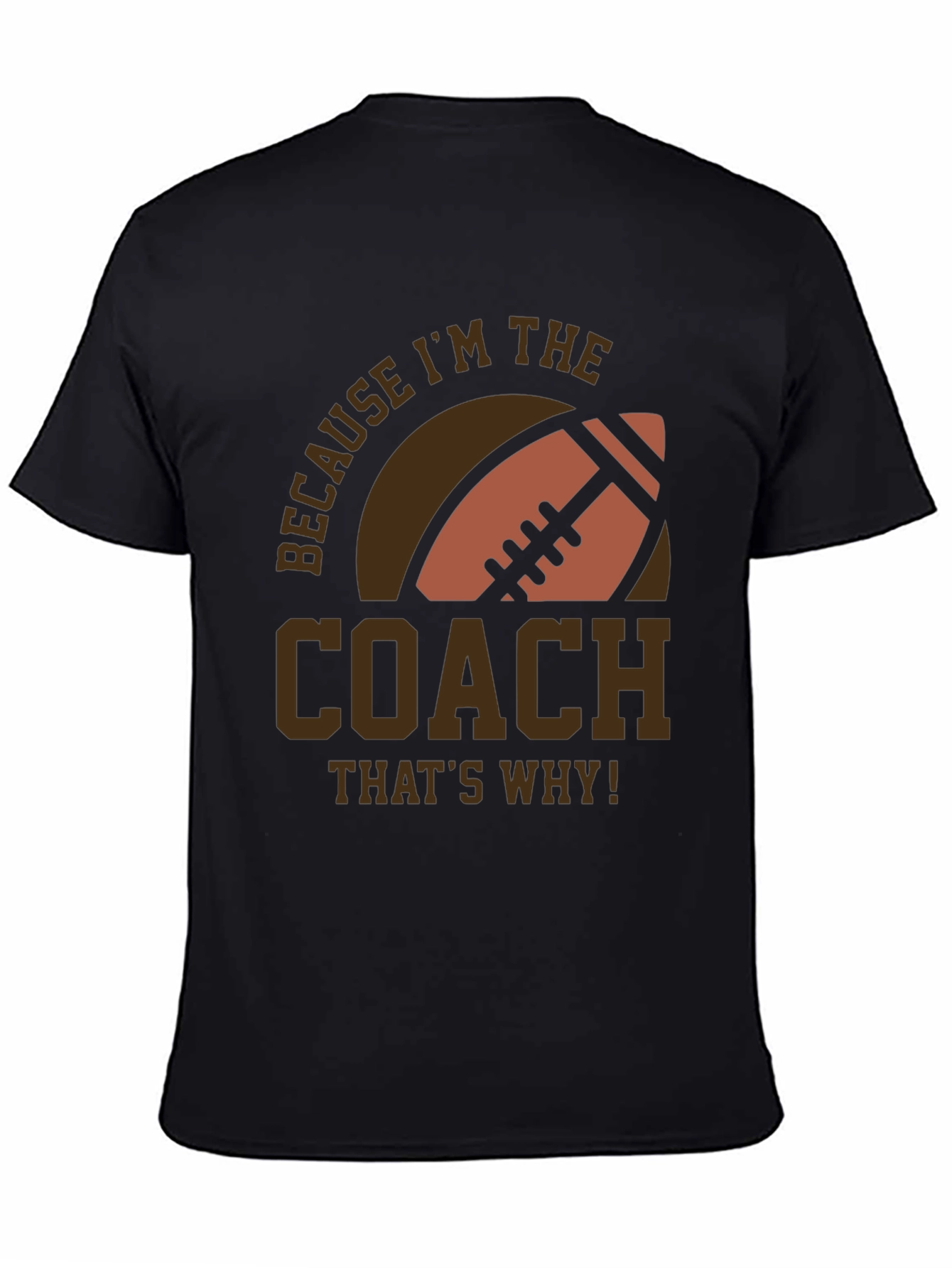 Coach Football T-Shirt - Because Im The Coach