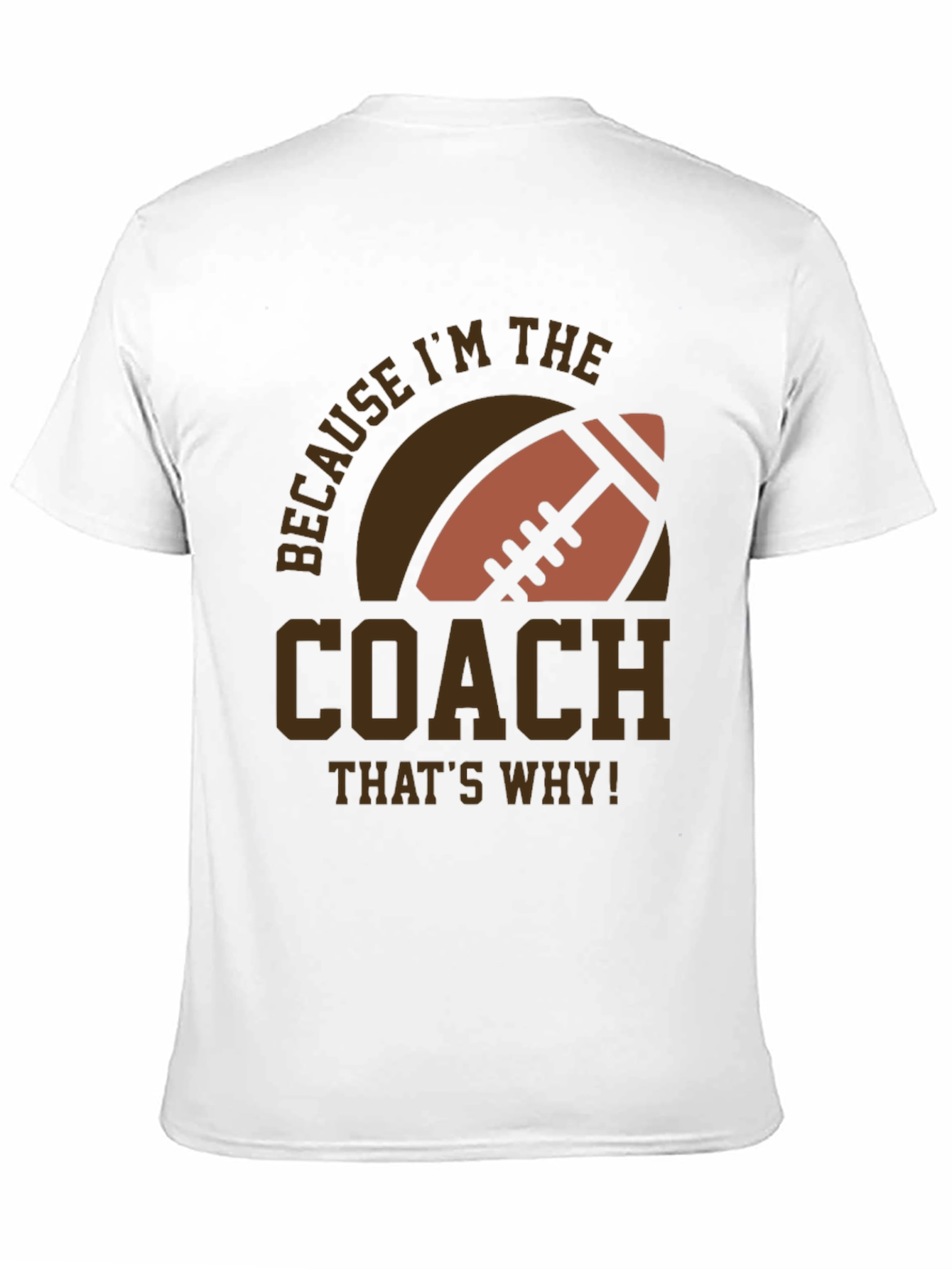 Coach Football T-Shirt - Because Im The Coach