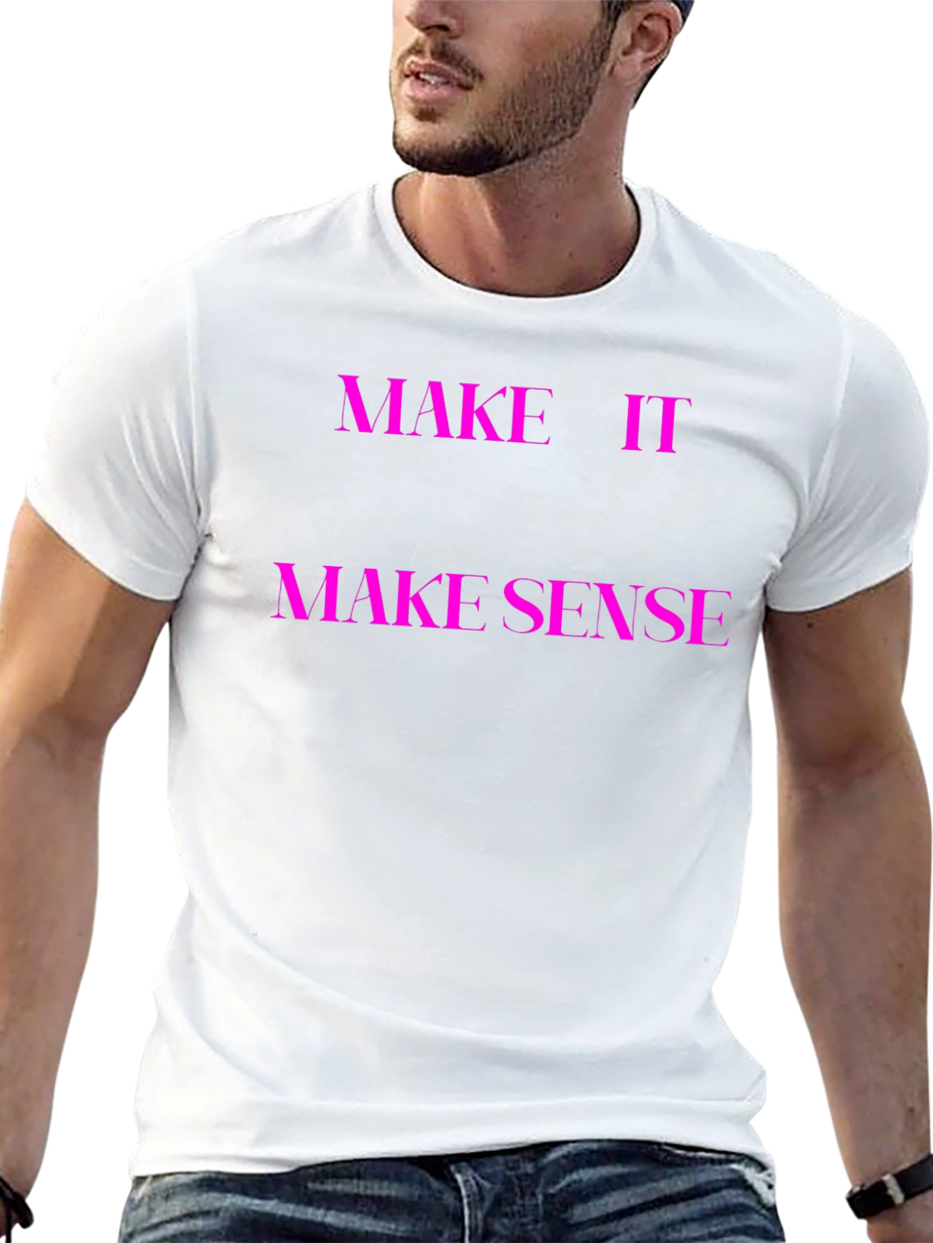 Make It Make Sense T-Shirt - Unique Graphic Tee