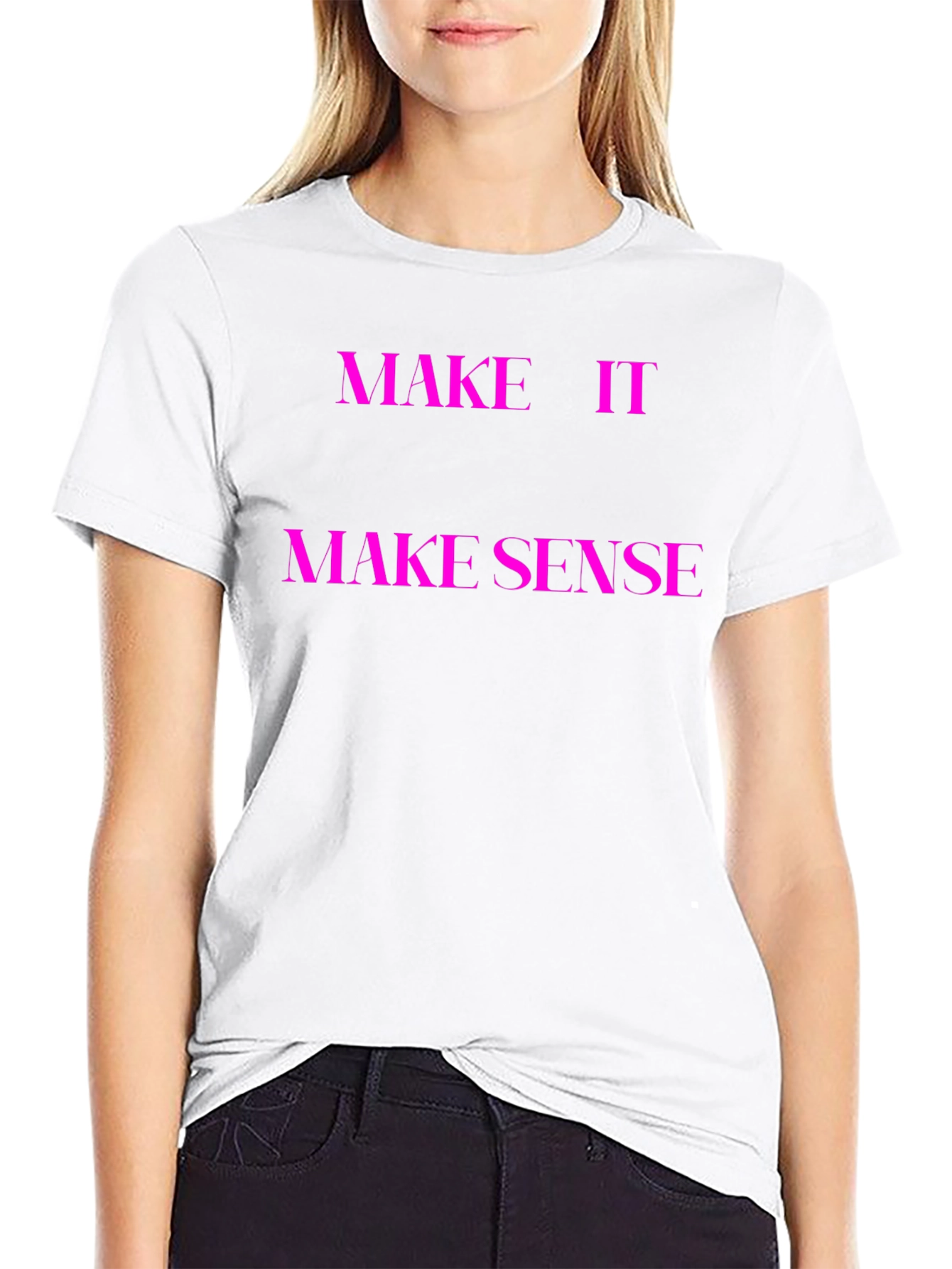 Make It Make Sense T-Shirt - Unique Graphic Tee
