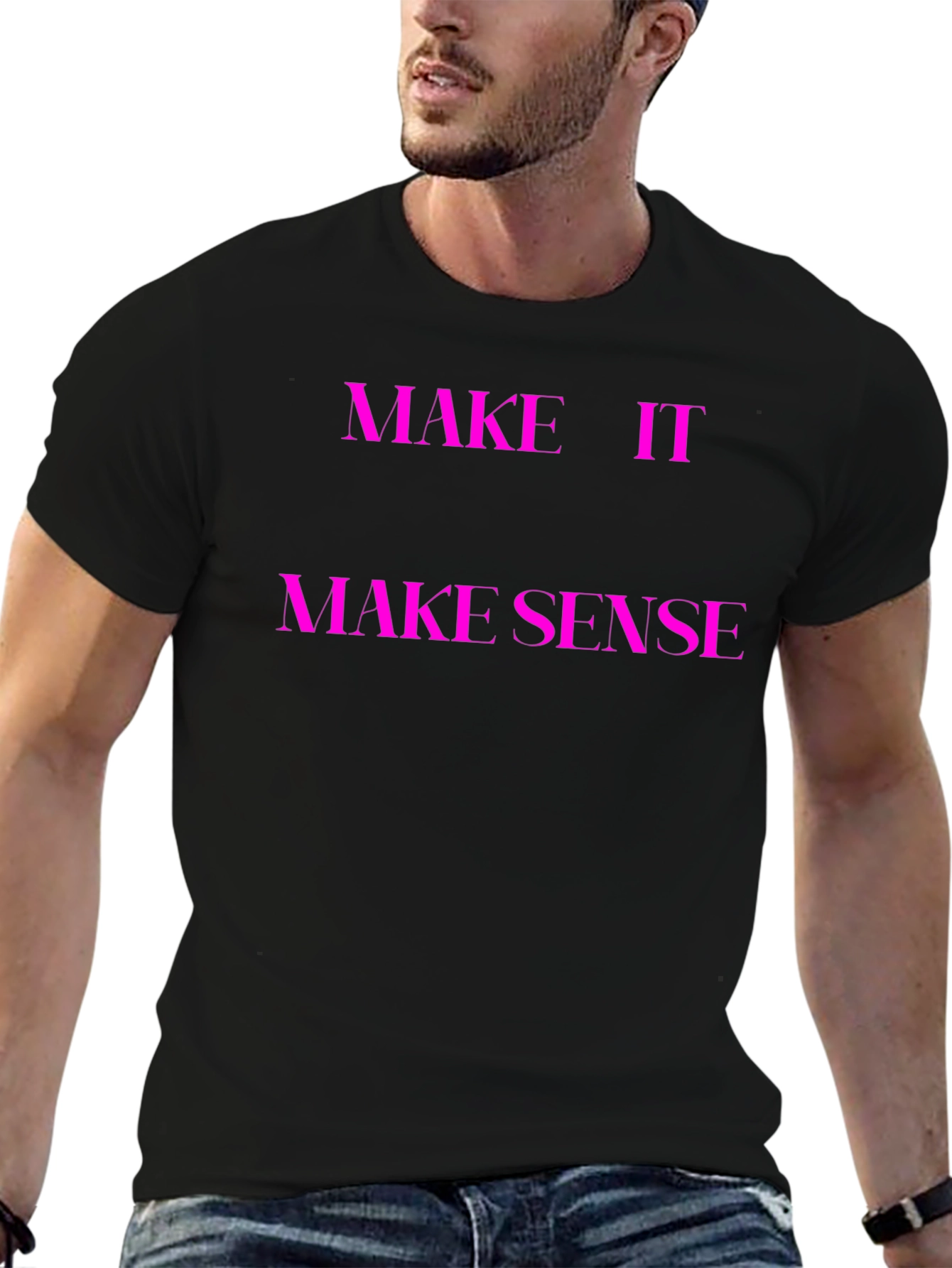 Make It Make Sense T-Shirt - Unique Graphic Tee
