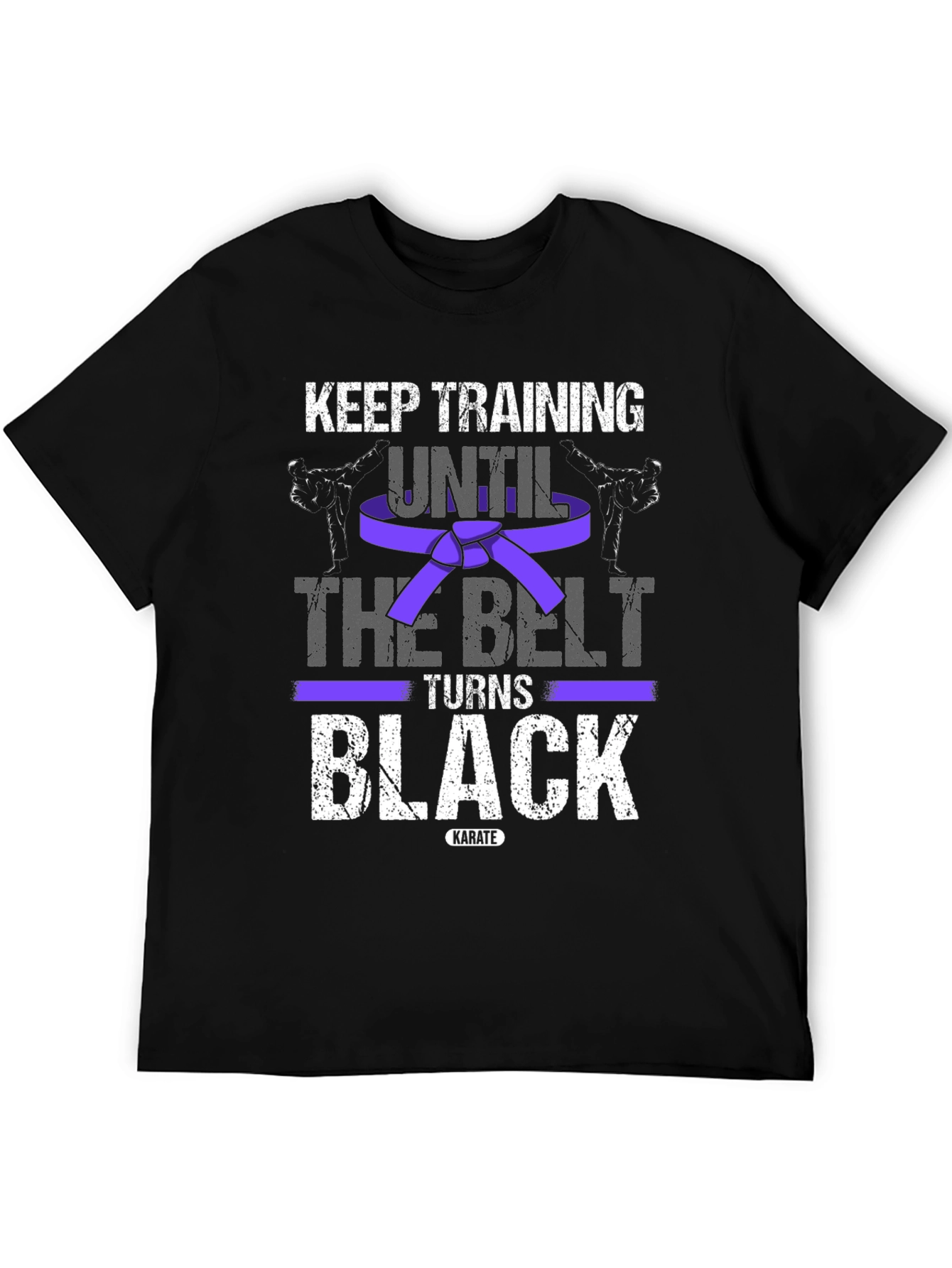 Keep Training Karate T-Shirt: Until The Belt Turns Black