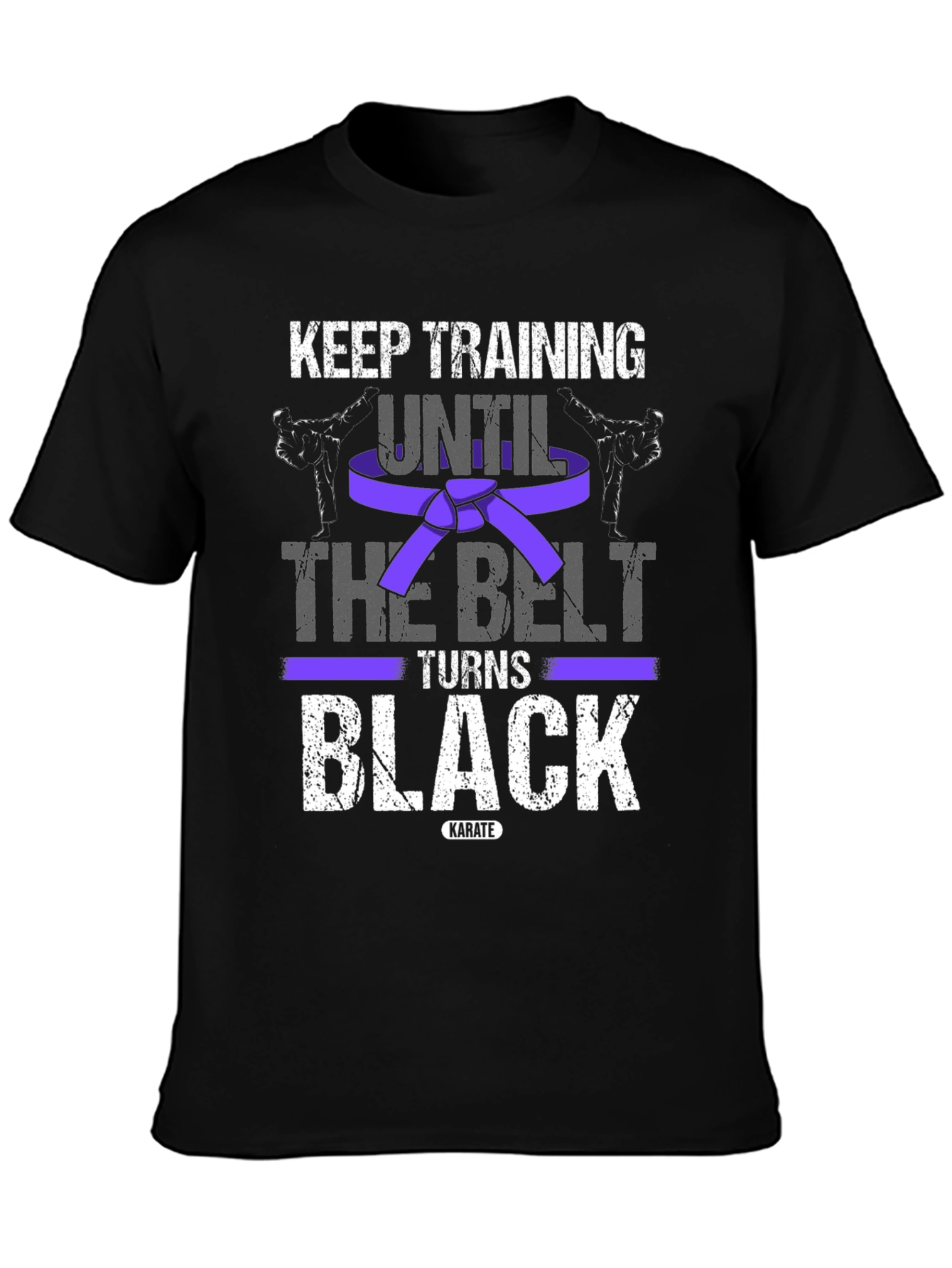 Keep Training Karate T-Shirt: Until The Belt Turns Black