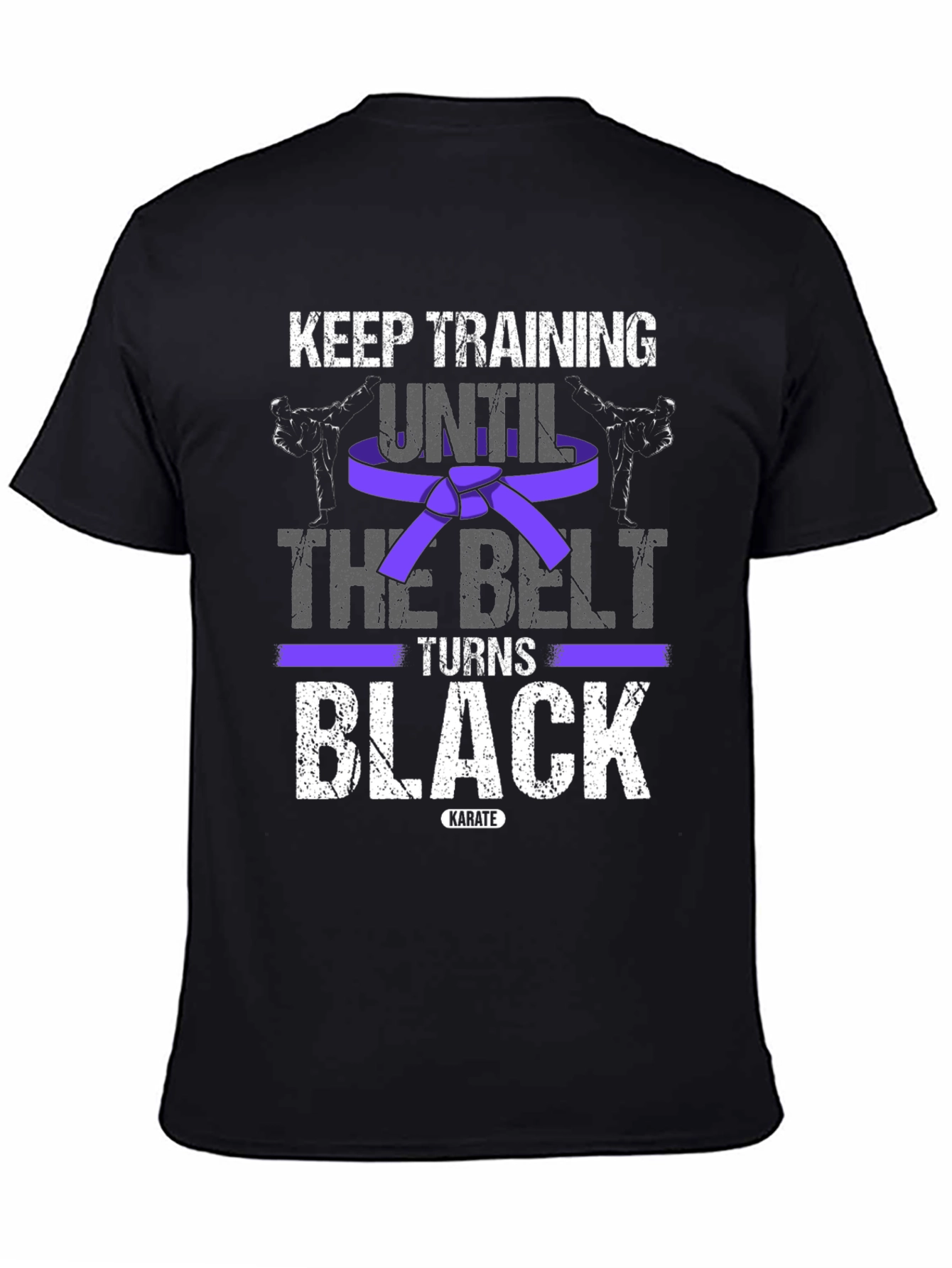 Keep Training Karate T-Shirt: Until The Belt Turns Black