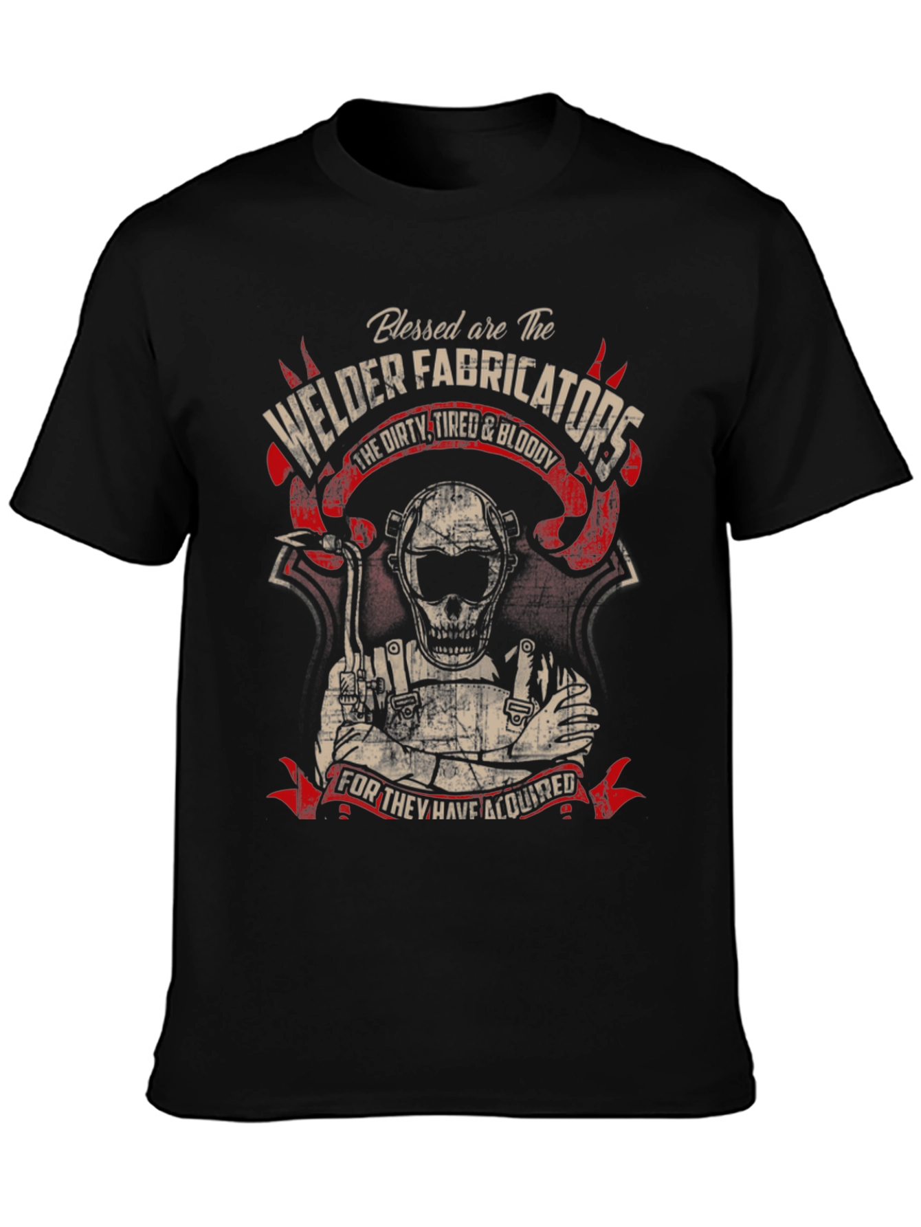 Welder Fabricator T-Shirt - Dirty Tired & Bloody