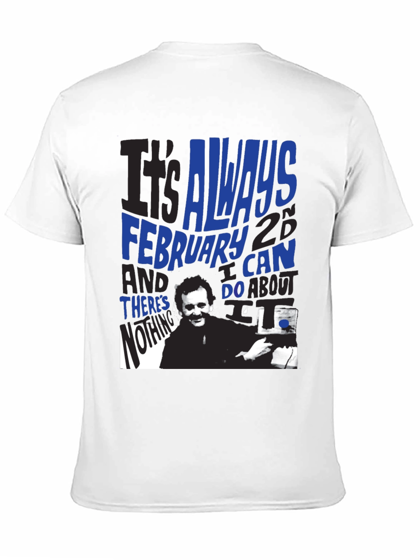 Groundhog Day T-Shirt: Always February 2nd