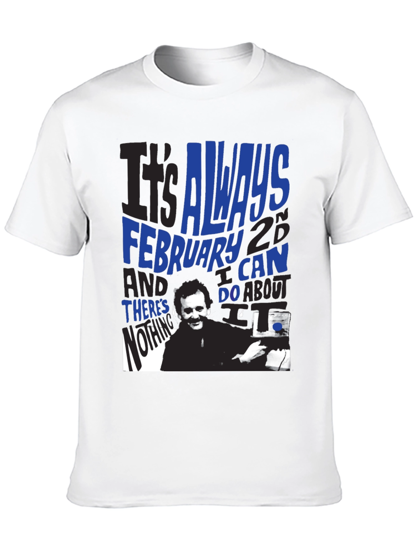 Groundhog Day T-Shirt: Always February 2nd
