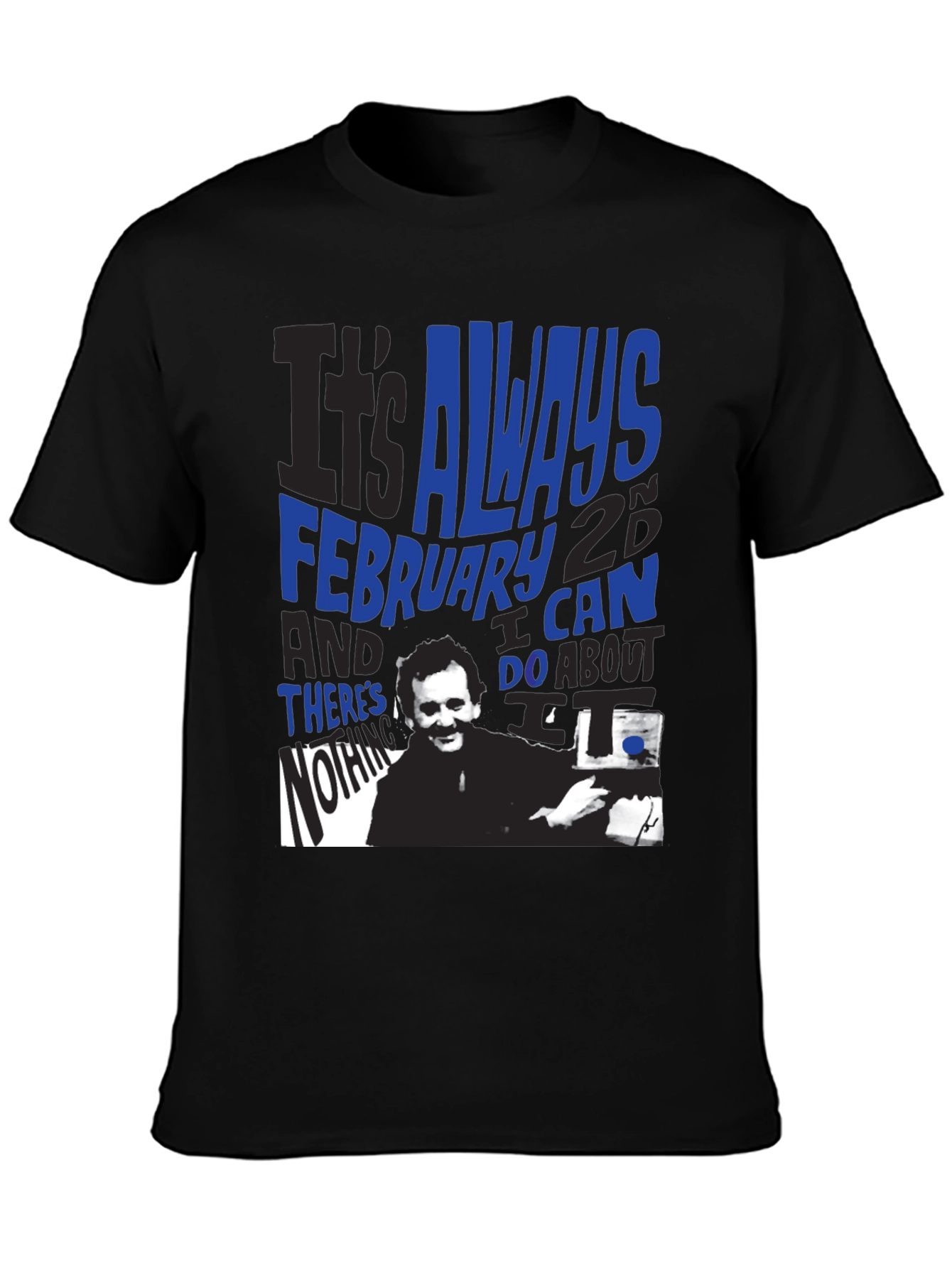 Groundhog Day T-Shirt: Always February 2nd