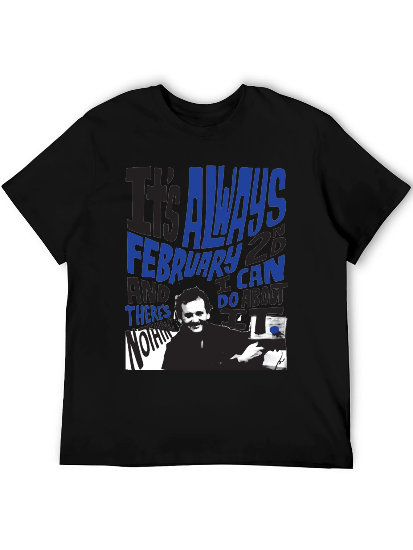 Groundhog Day T-Shirt: Always February 2nd