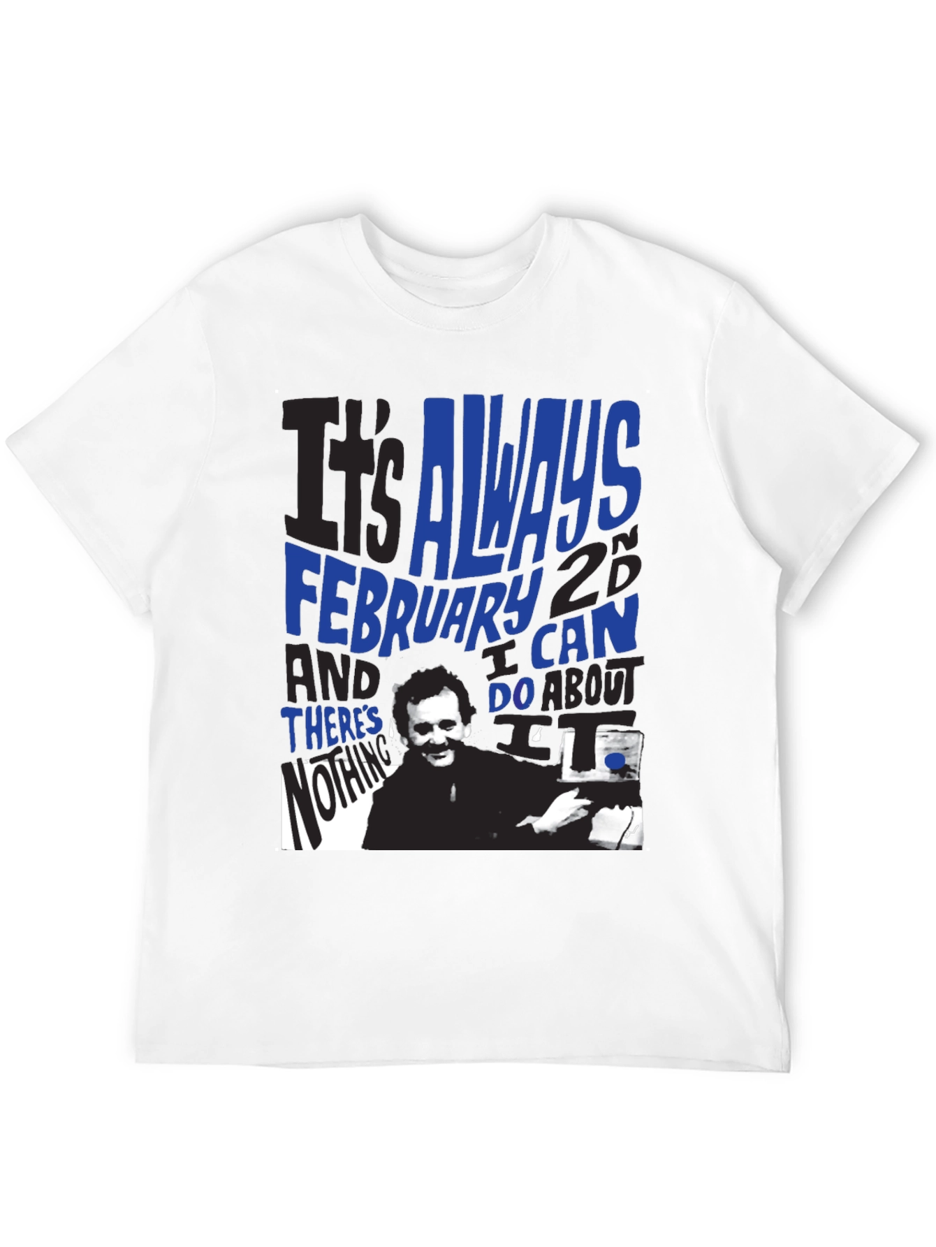 Groundhog Day T-Shirt: Always February 2nd