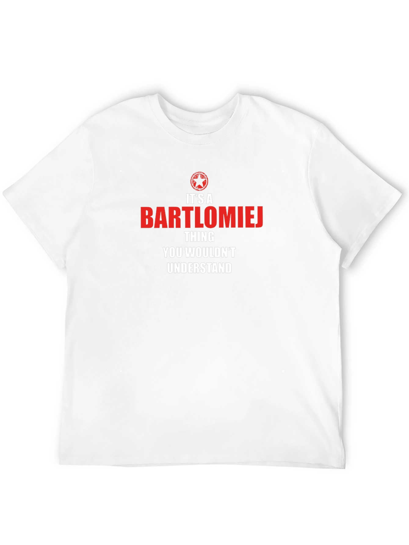 Bartlomiej Thing You Wouldnt Understand T-Shirt