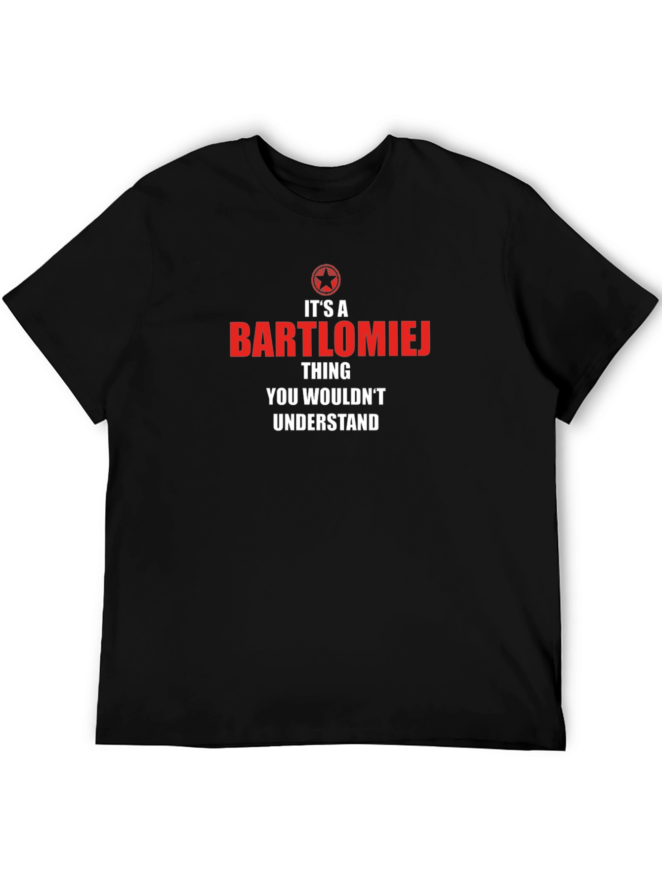 Bartlomiej Thing You Wouldnt Understand T-Shirt