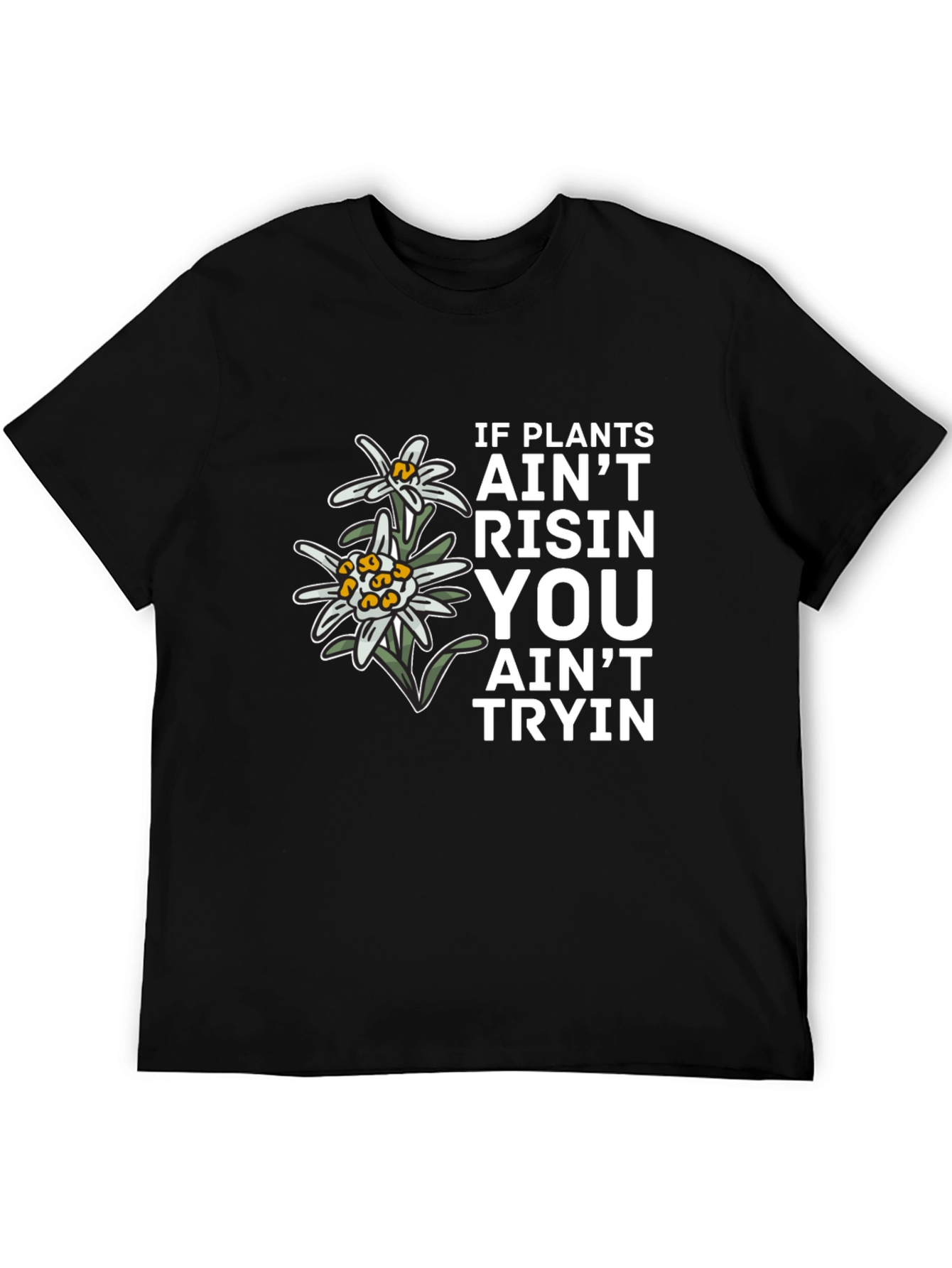 Plants Aint Risen T-Shirt - Unique Graphic Tee