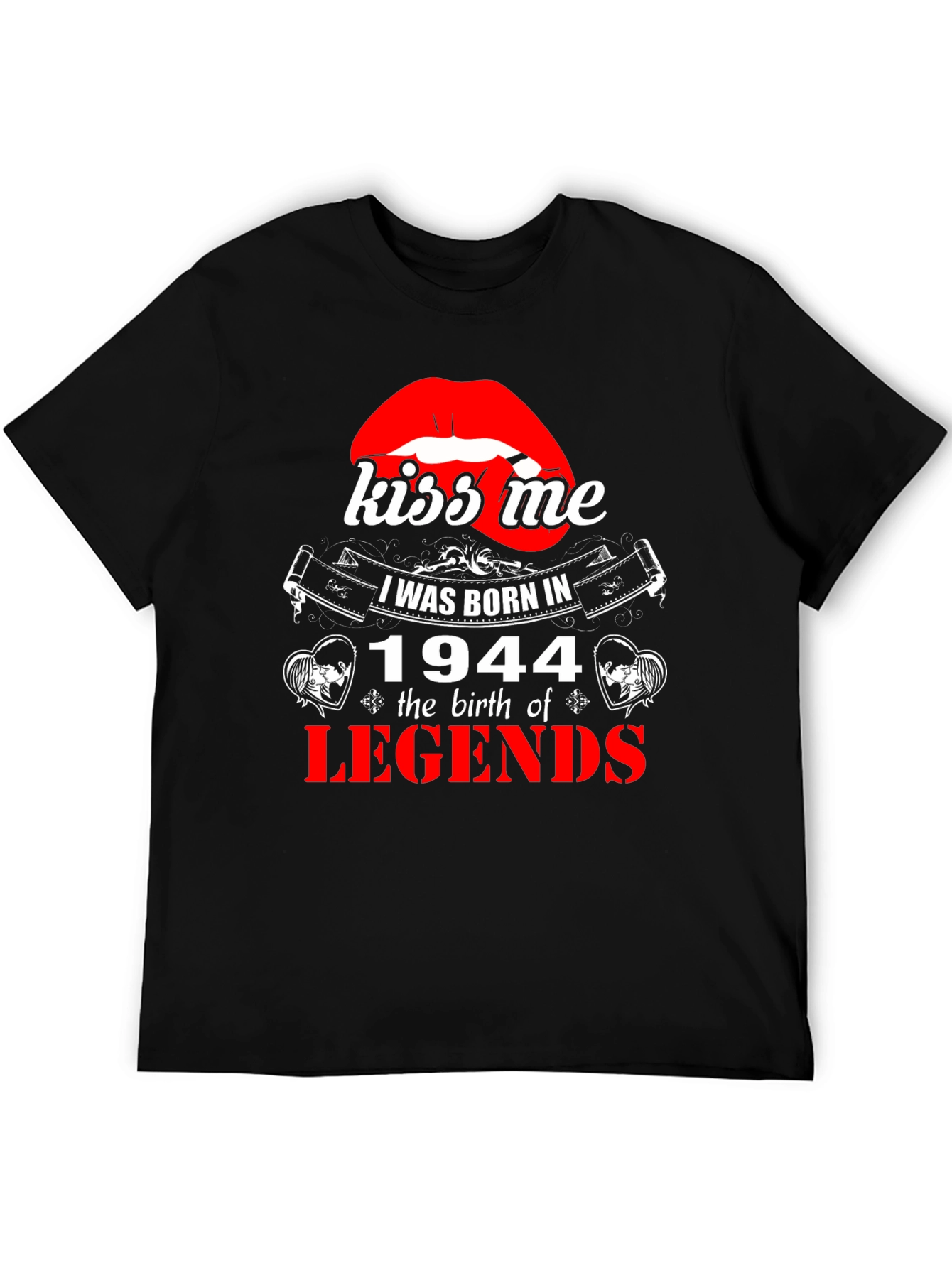 Kiss Me Born in 1944 Legends T-Shirt