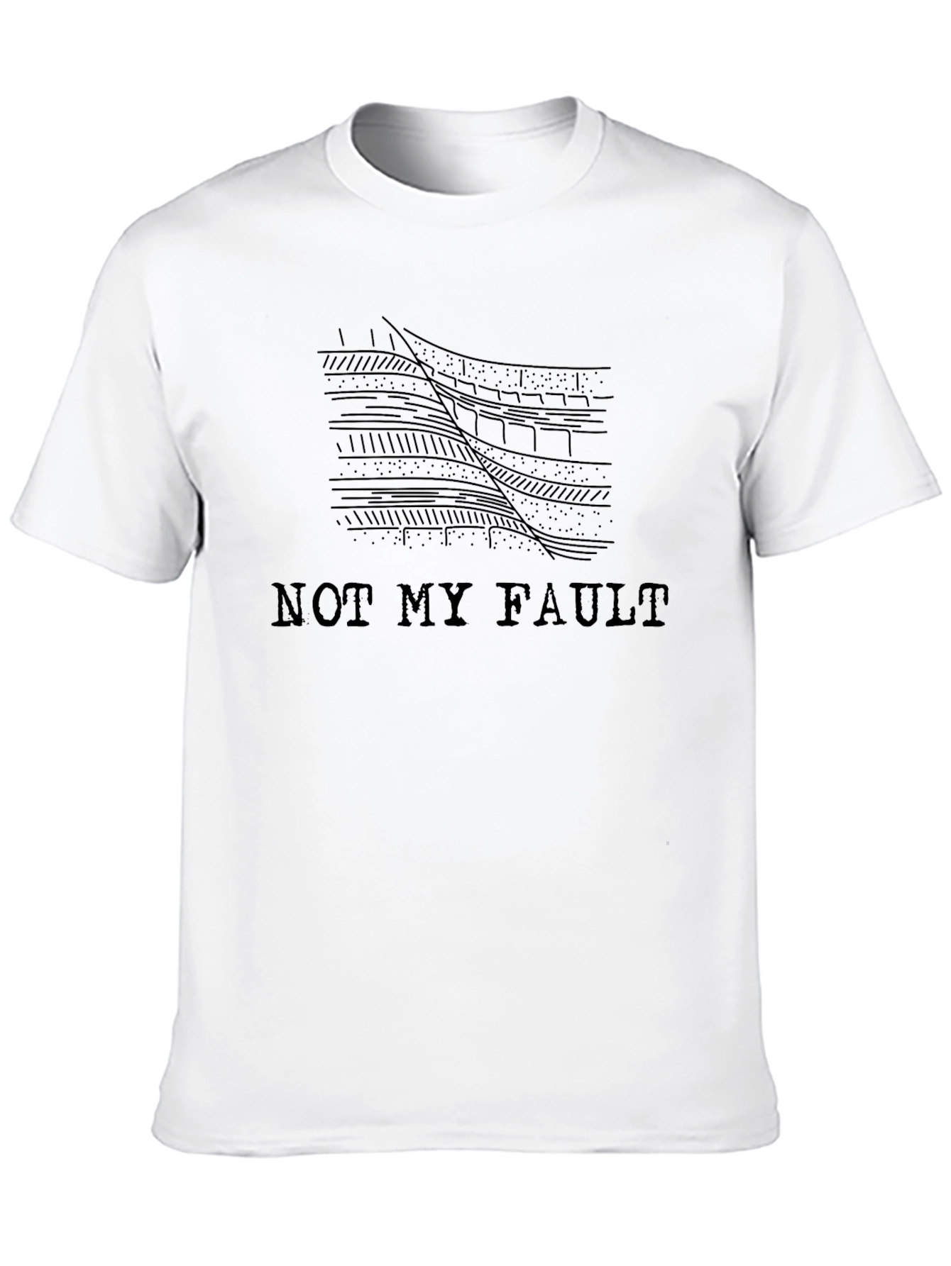 Not My Fault Geology Humor T-Shirt
