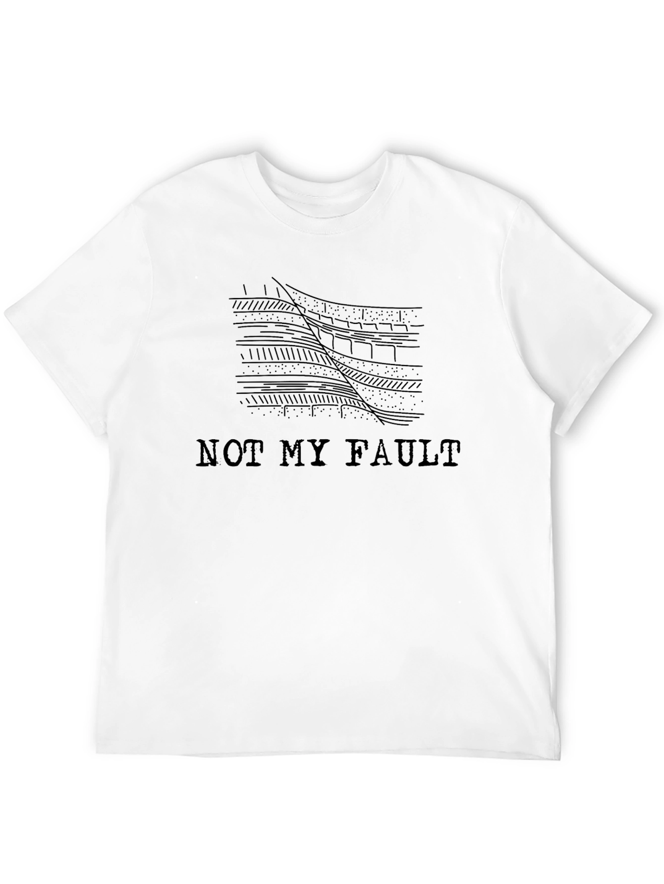 Not My Fault Geology Humor T-Shirt