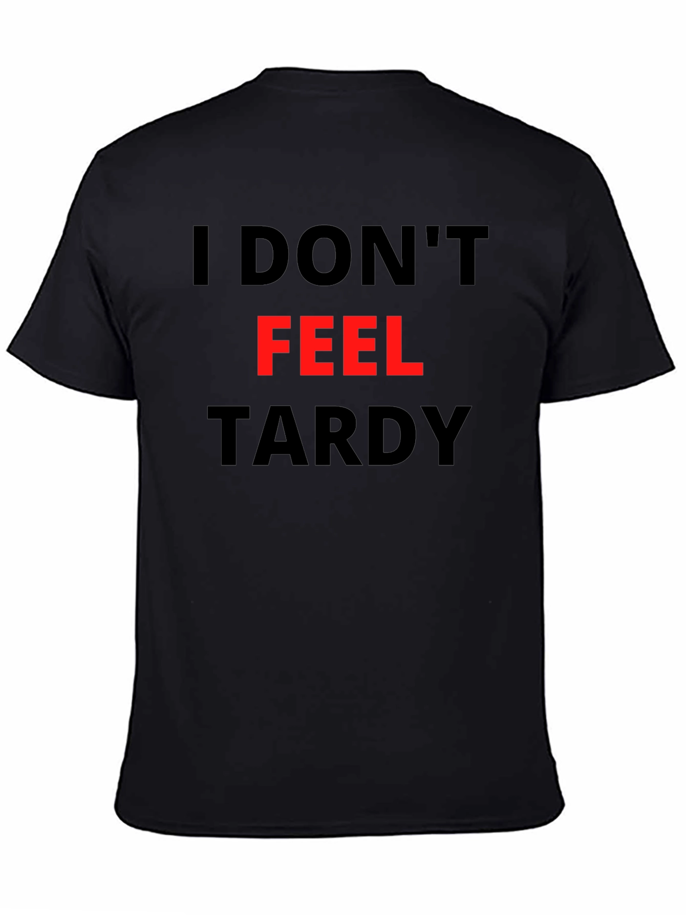 Funny I Dont Feel Tardy Graphic Tee
