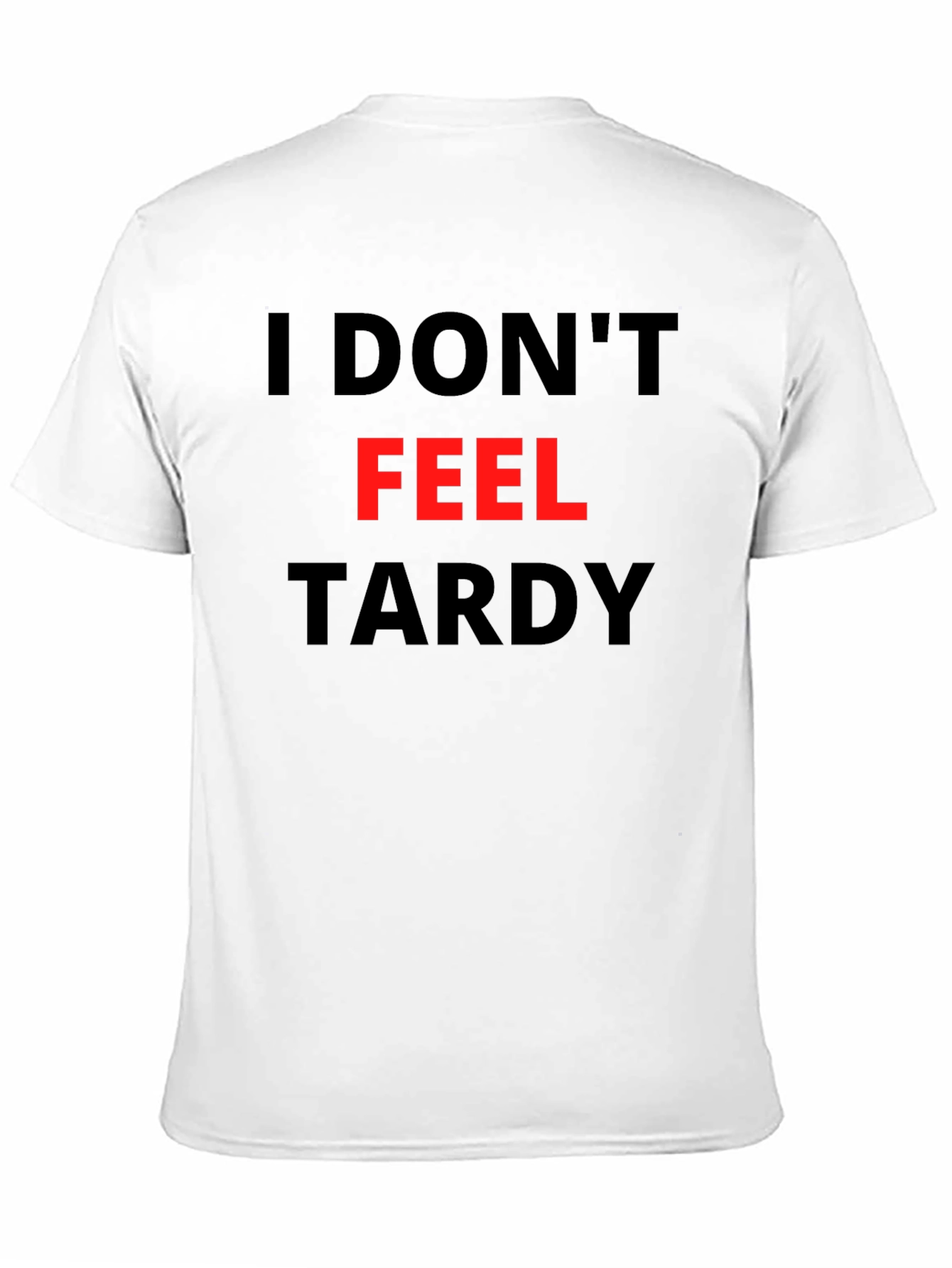 Funny I Dont Feel Tardy Graphic Tee