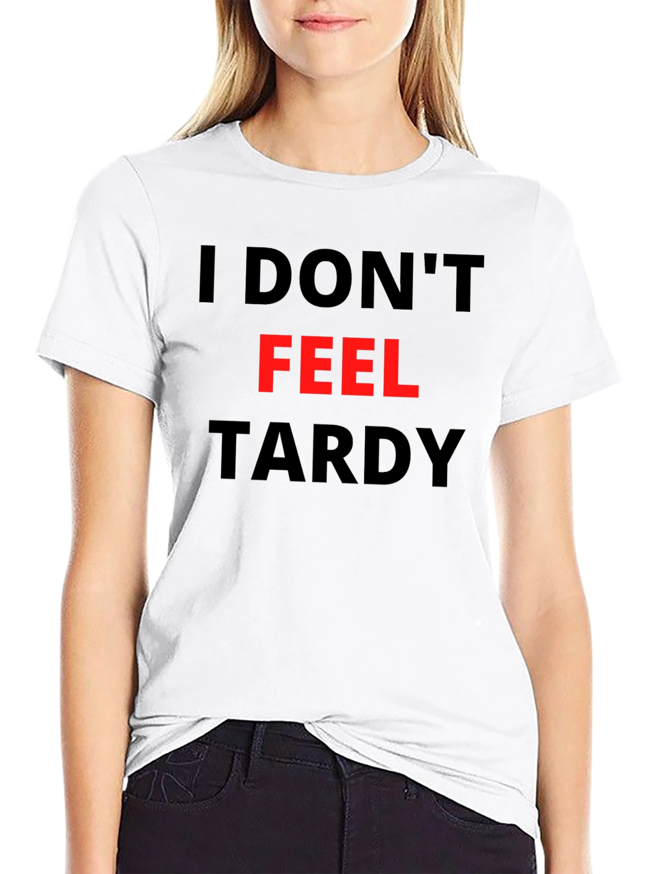 Funny I Dont Feel Tardy Graphic Tee
