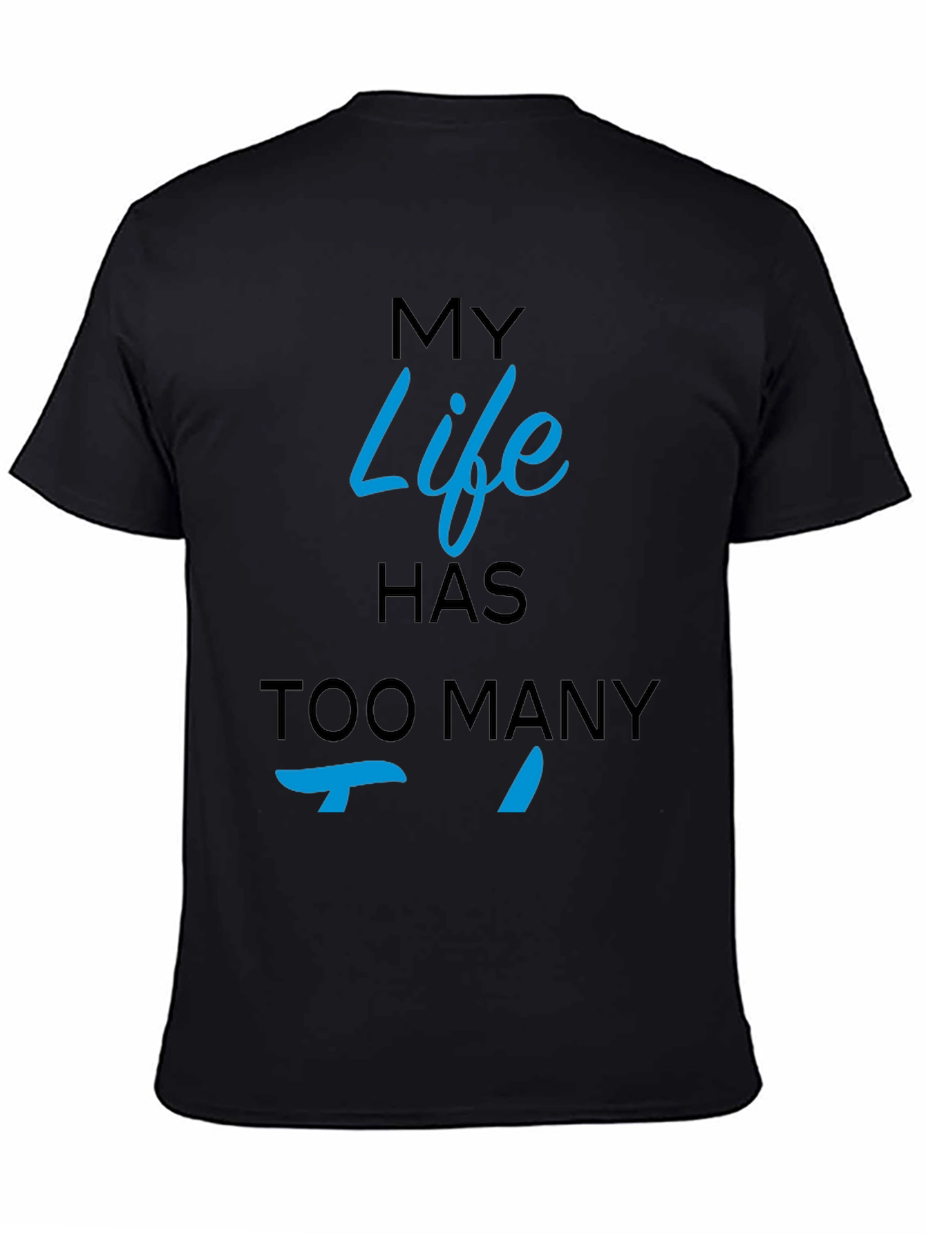 My Life Has Too Many Ts Black T-Shirt