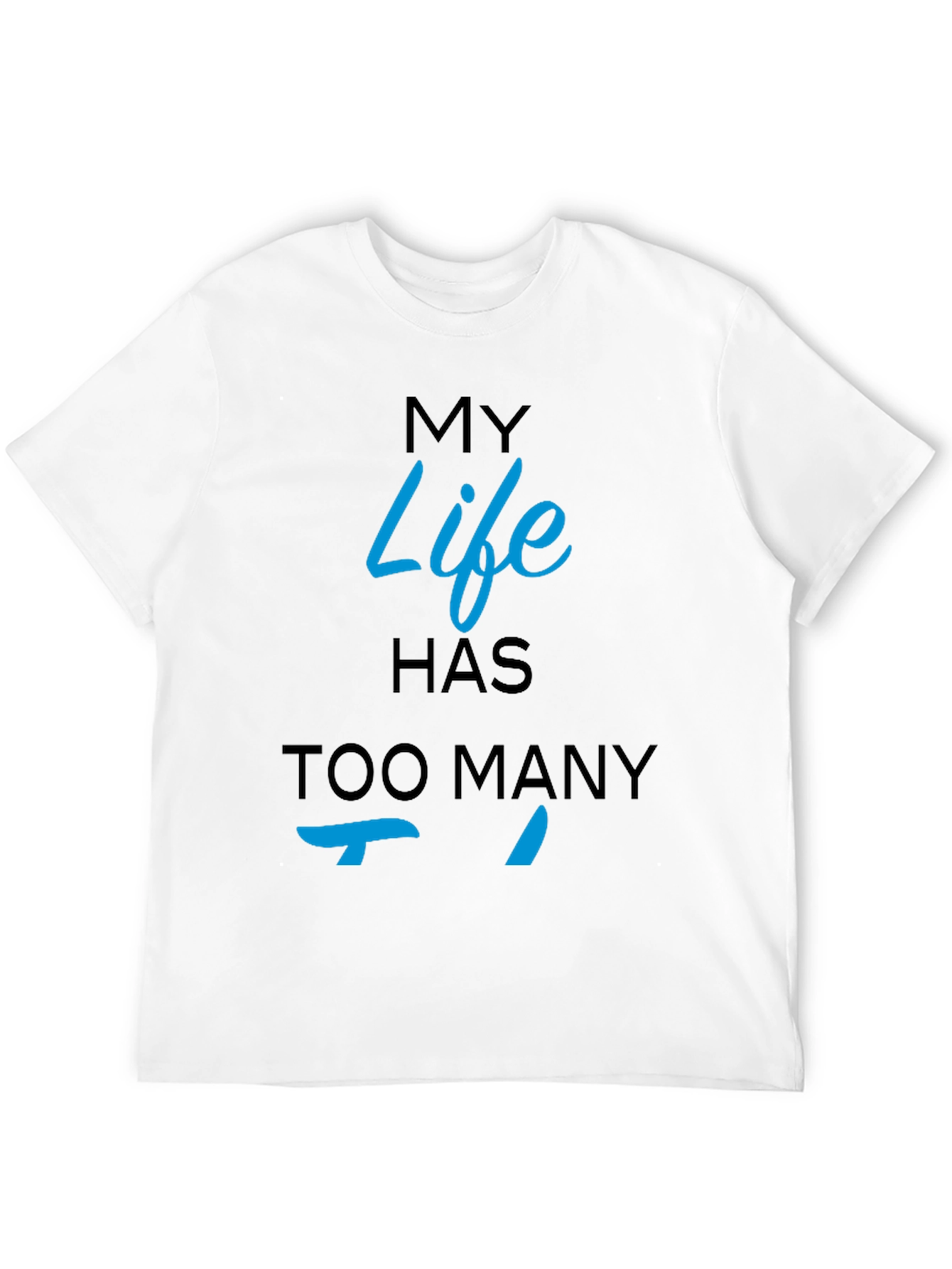 My Life Has Too Many Ts Black T-Shirt