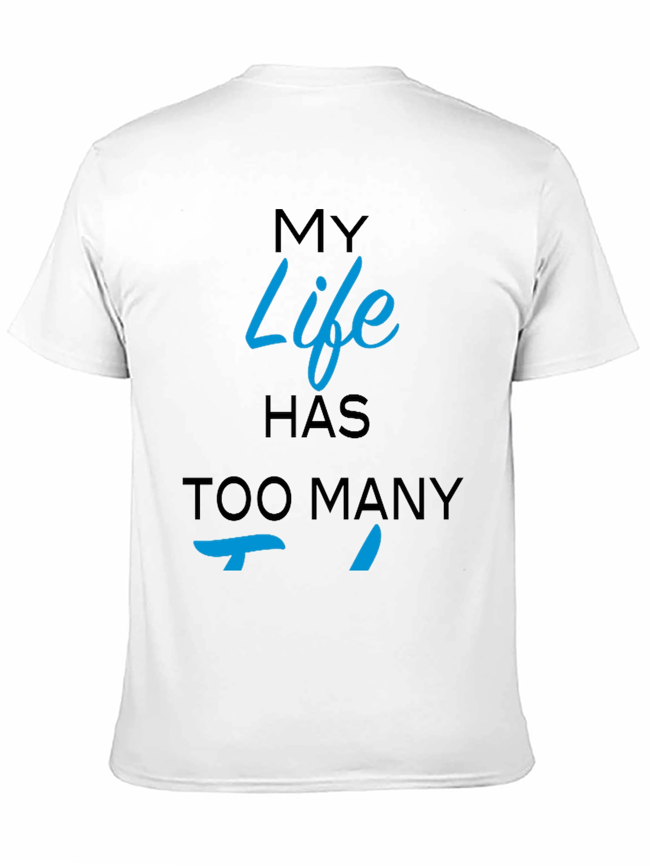 My Life Has Too Many Ts Black T-Shirt