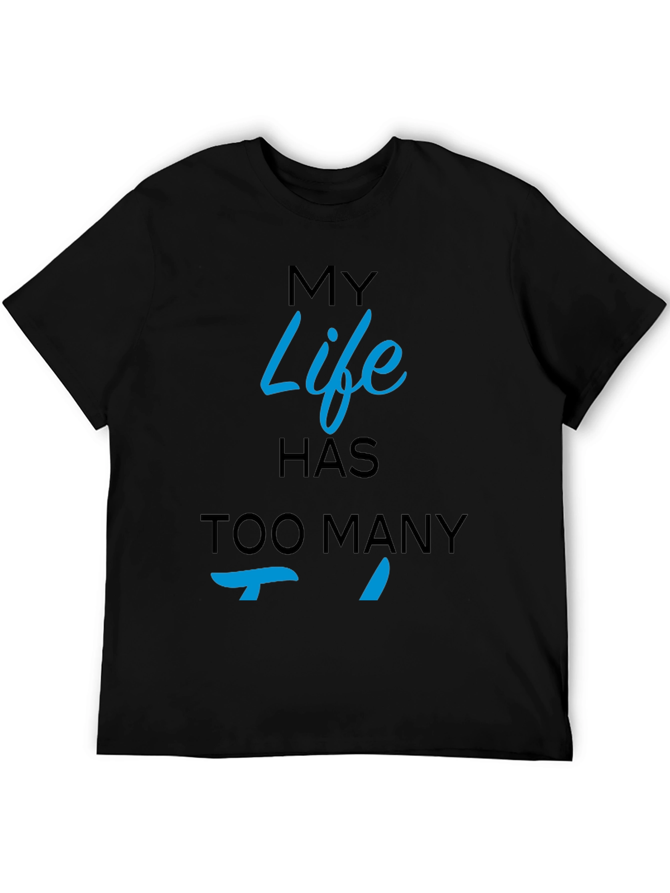 My Life Has Too Many Ts Black T-Shirt
