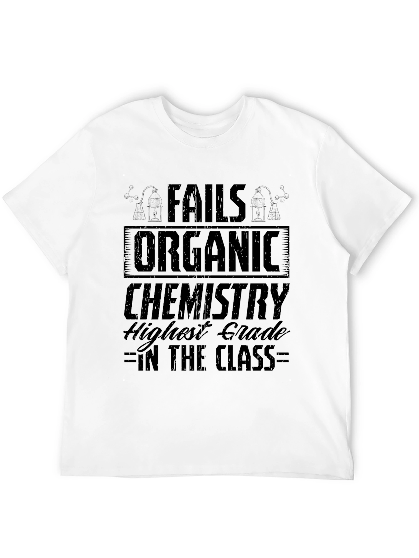 Fails Organic Chemistry T-Shirt - Highest Grade