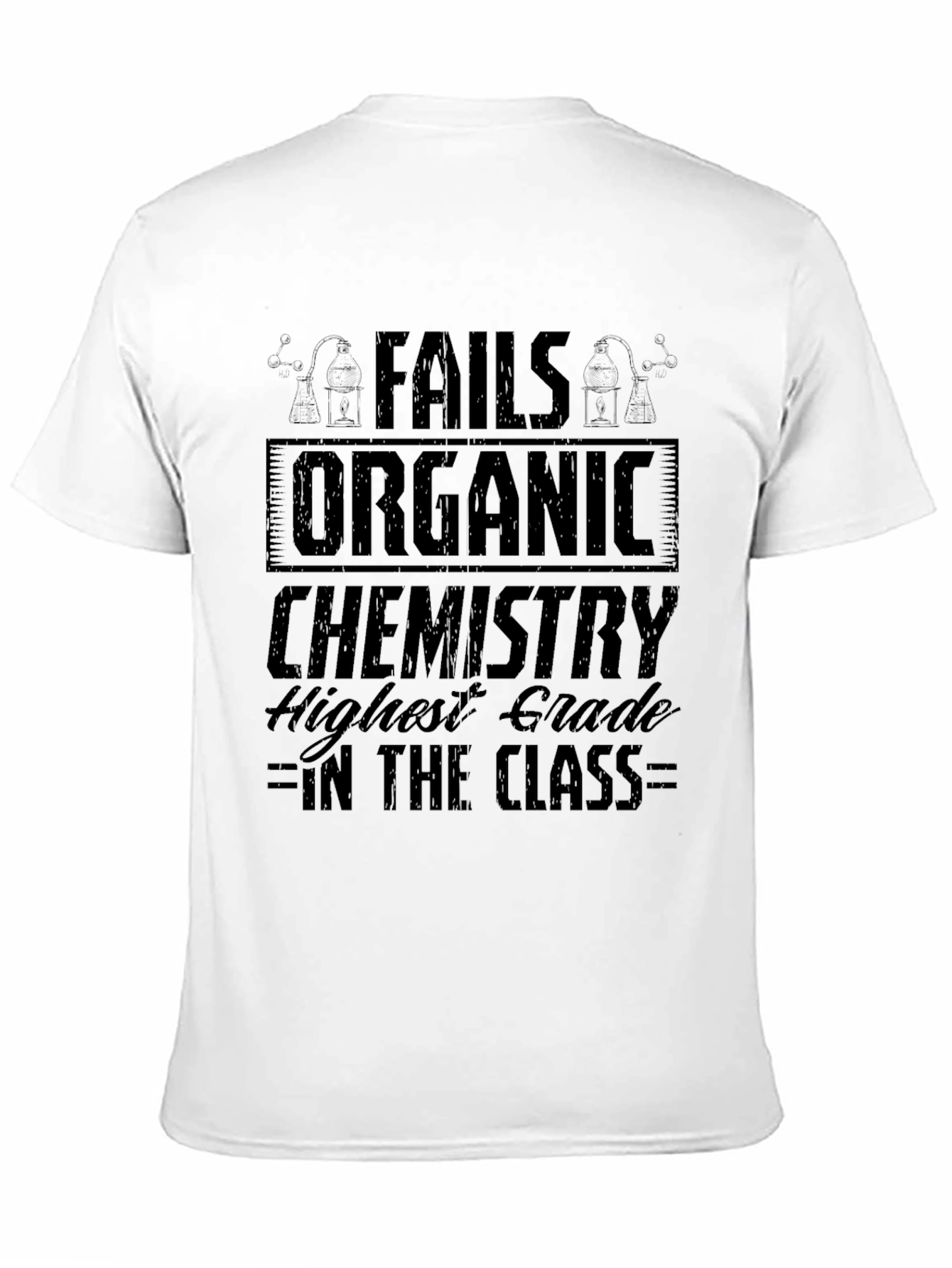 Fails Organic Chemistry T-Shirt - Highest Grade