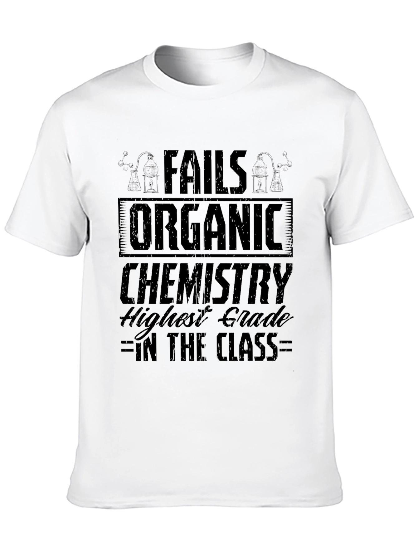 Fails Organic Chemistry T-Shirt - Highest Grade