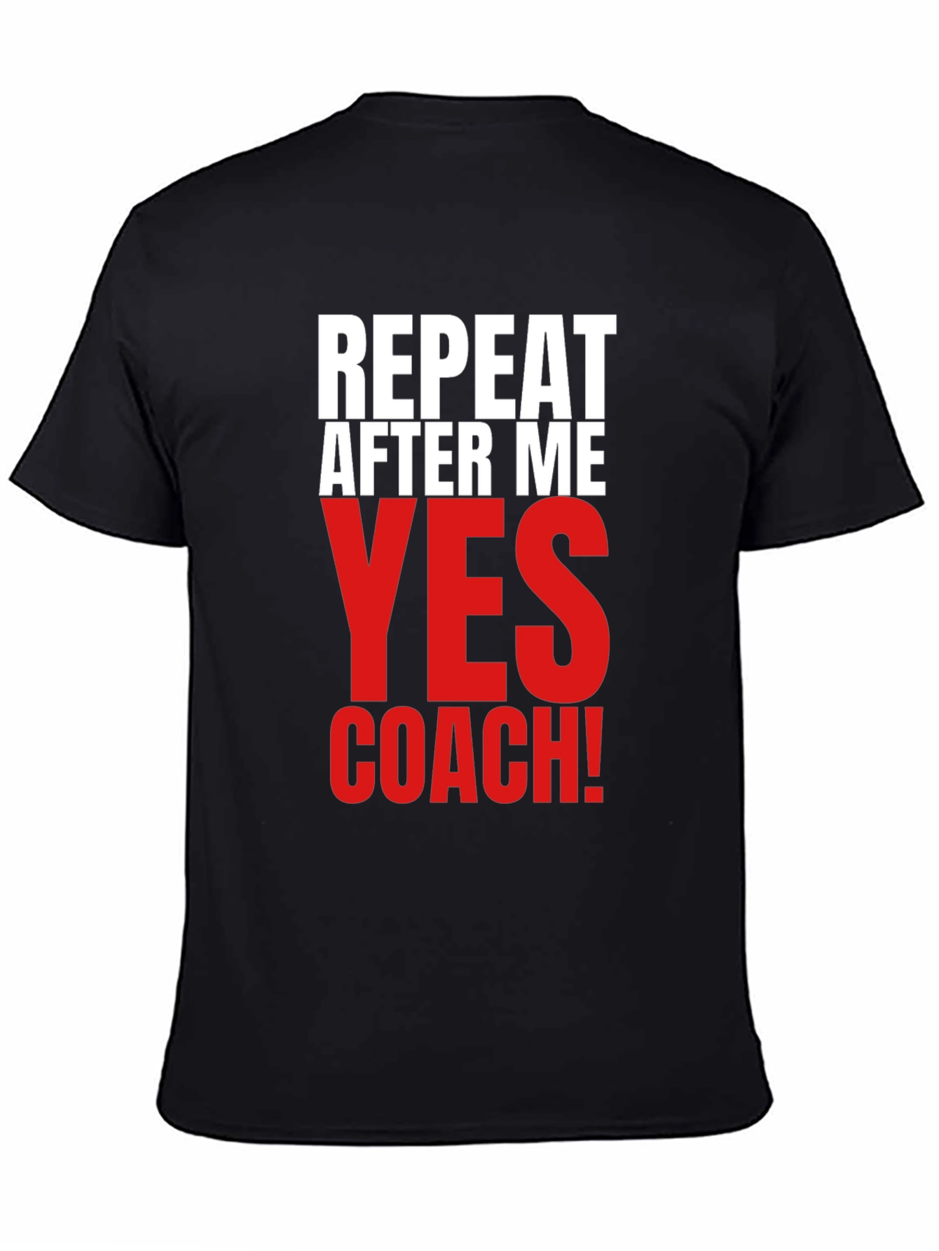 Repeat After Me Yes Coach! Funny T-Shirt