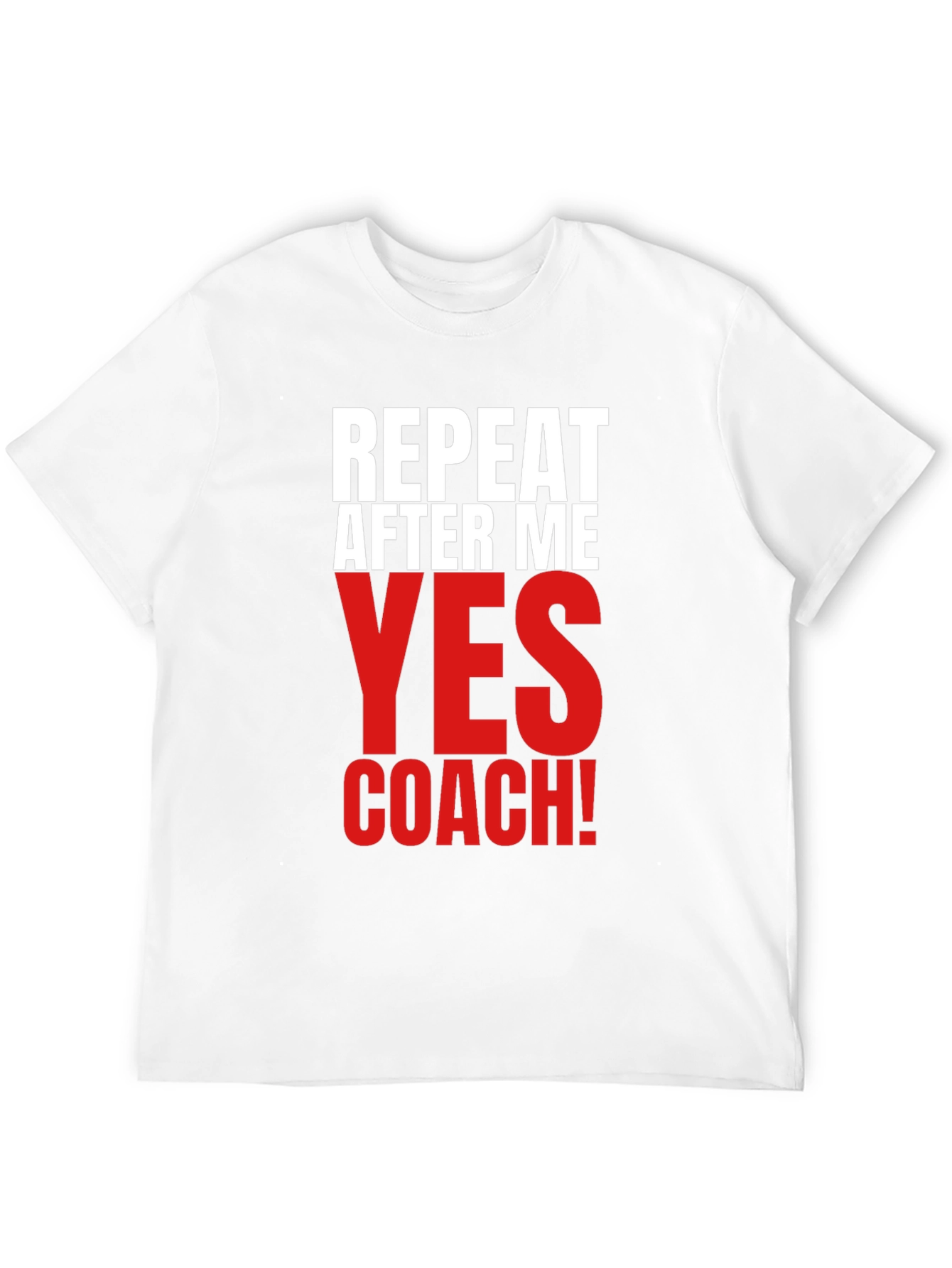 Repeat After Me Yes Coach! Funny T-Shirt