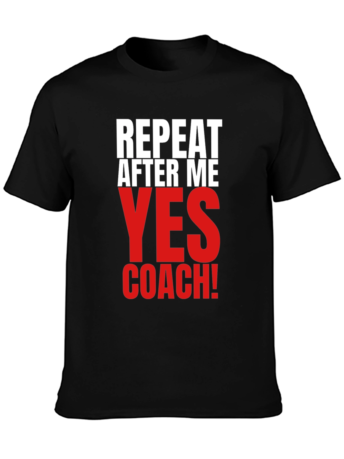 Repeat After Me Yes Coach! Funny T-Shirt